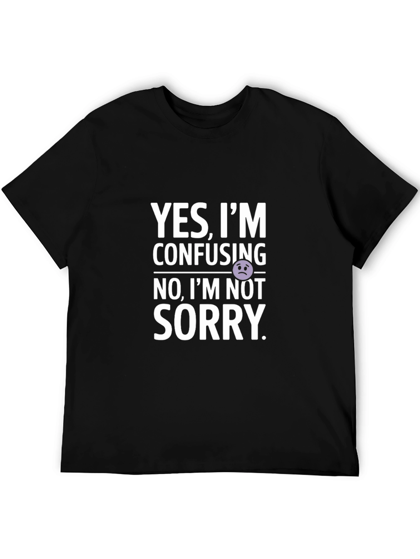 Confusing? Not Sorry! Graphic T-Shirt