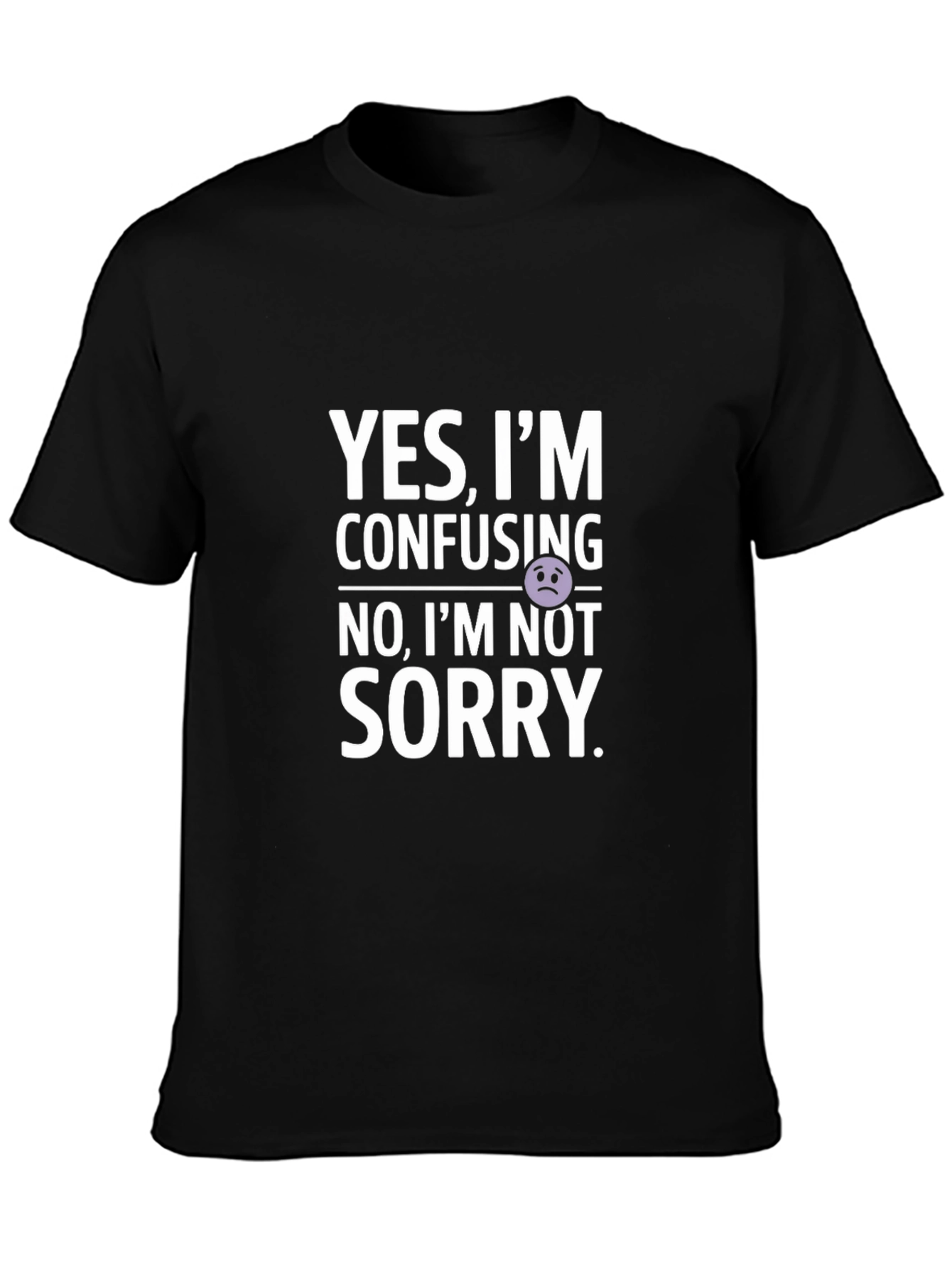Confusing? Not Sorry! Graphic T-Shirt
