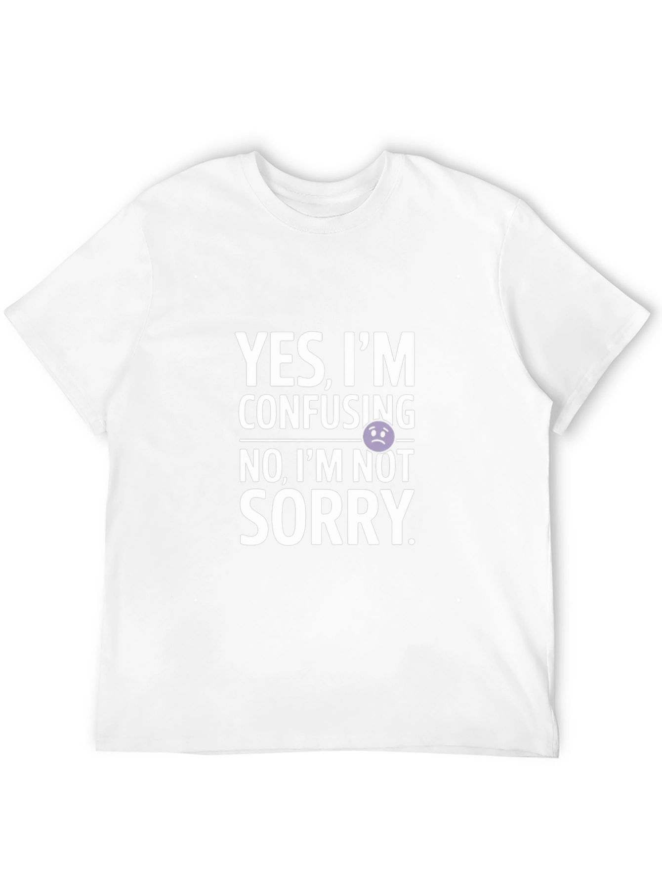 Confusing? Not Sorry! Graphic T-Shirt