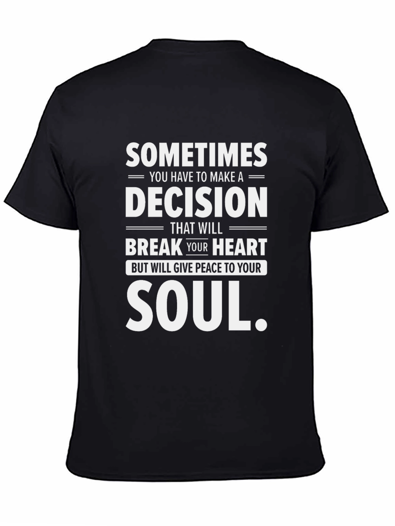 Sometimes Decision Heart Soul T-Shirt