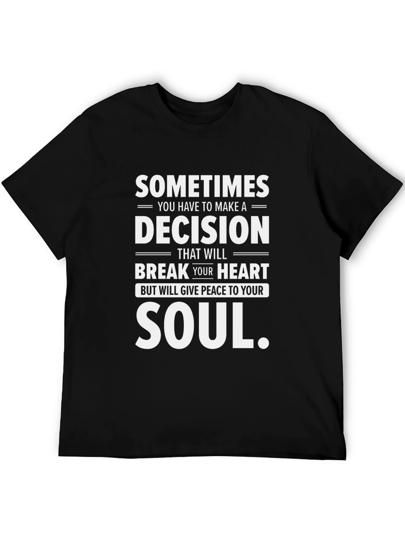 Sometimes Decision Heart Soul T-Shirt