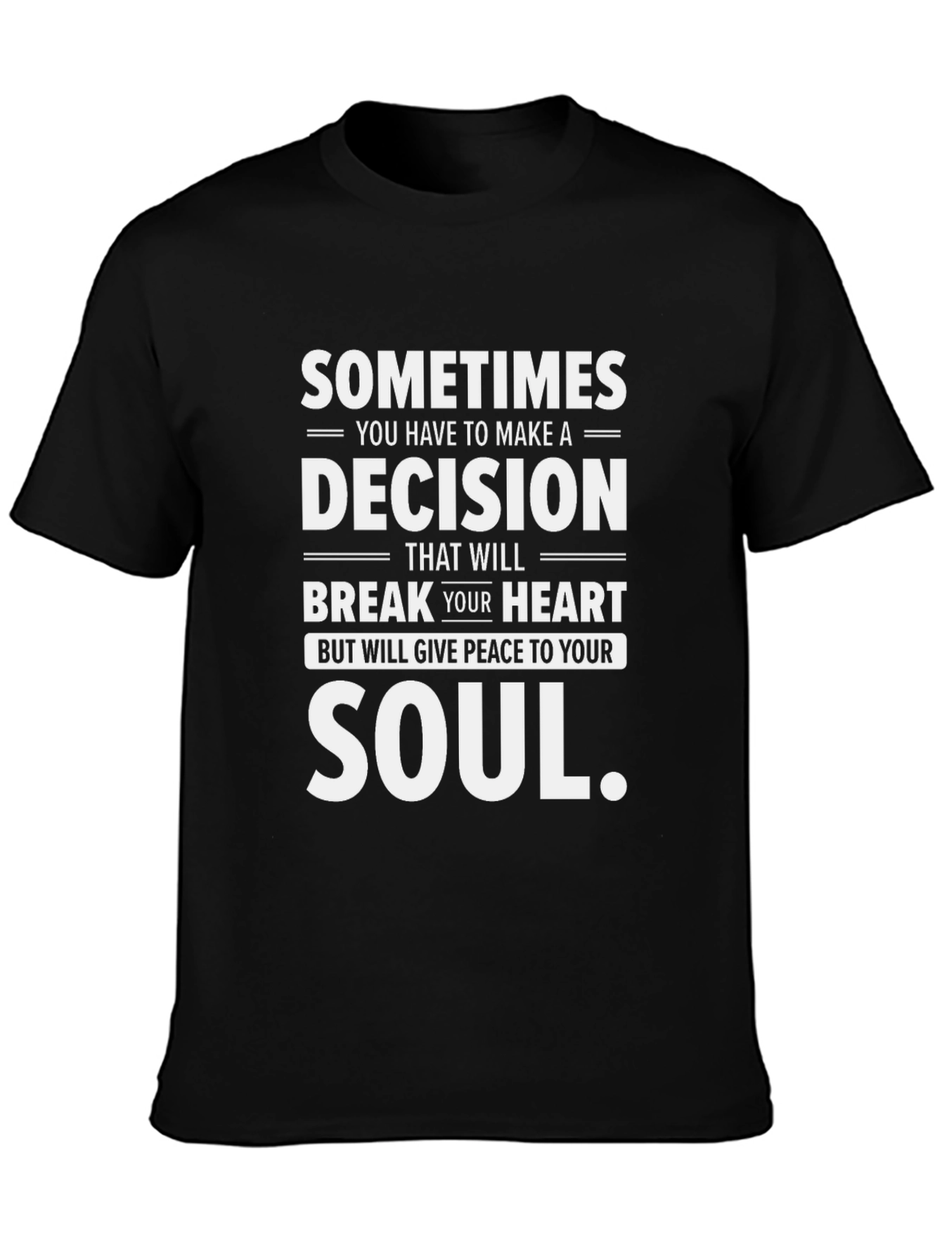 Sometimes Decision Heart Soul T-Shirt
