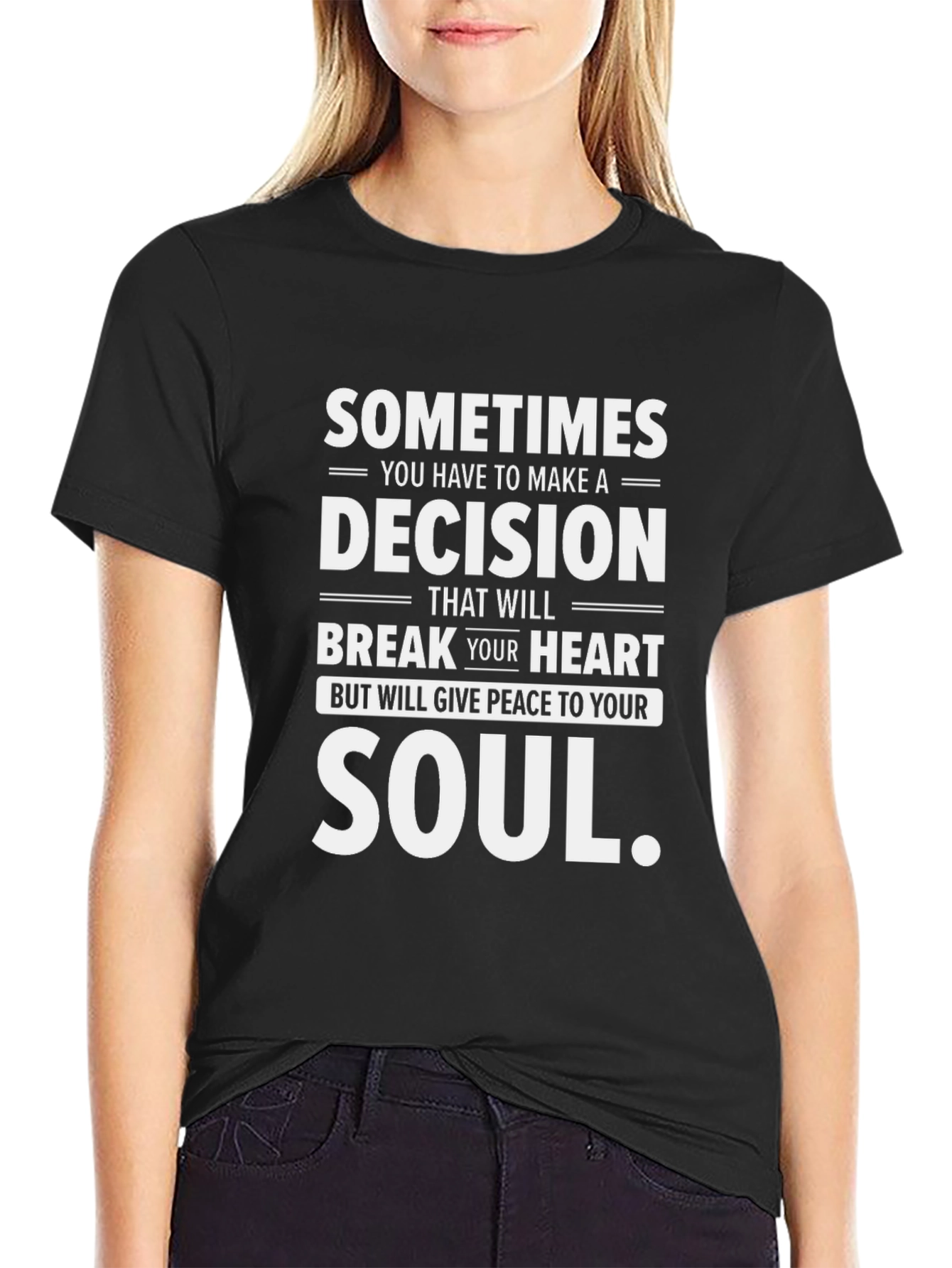 Sometimes Decision Heart Soul T-Shirt
