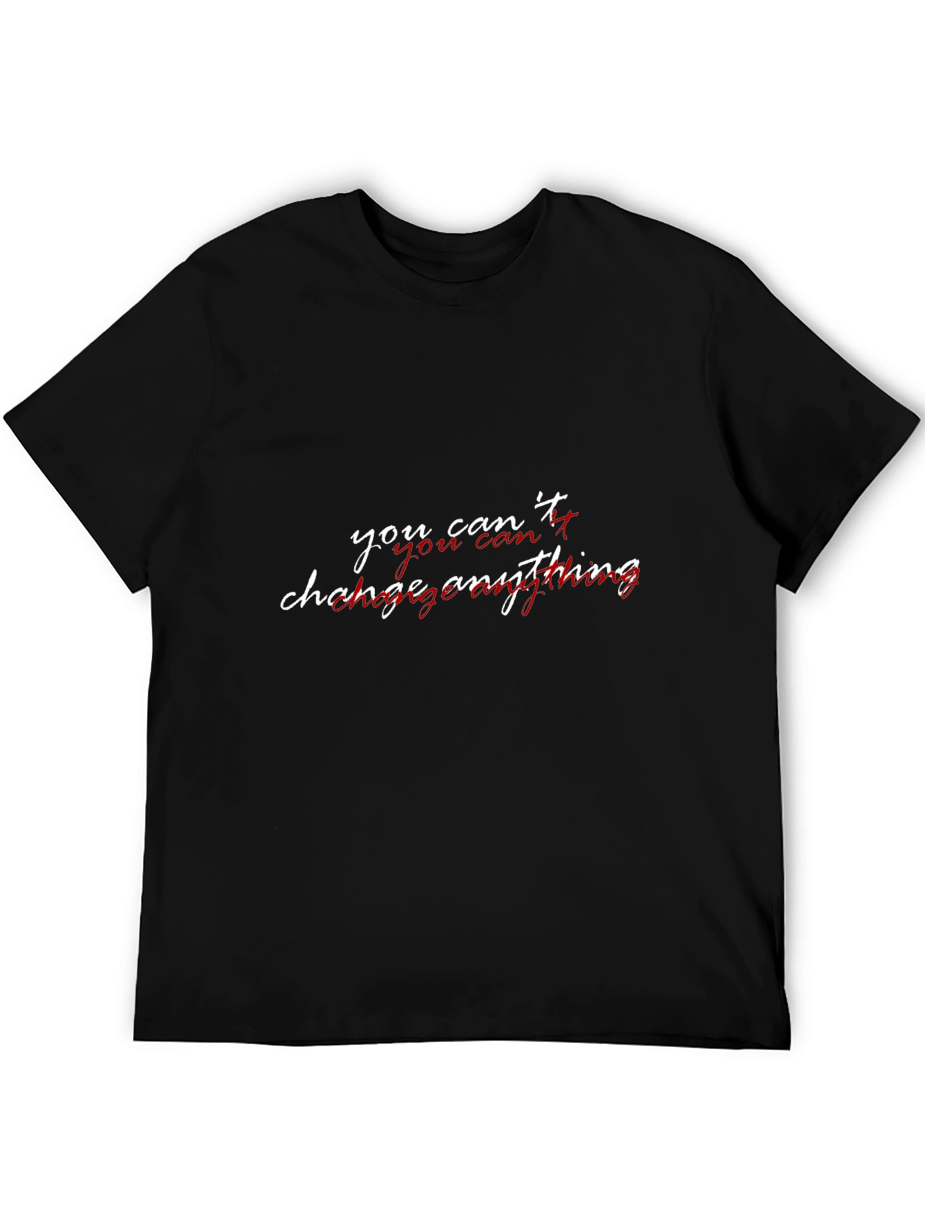 You Cant Change Anything Graphic T-Shirt