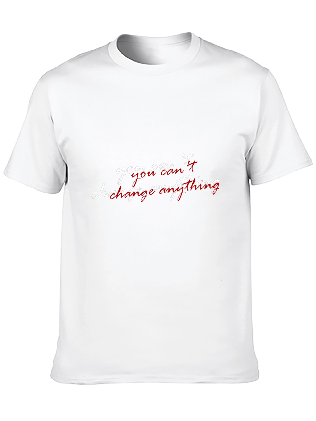 You Cant Change Anything Graphic T-Shirt