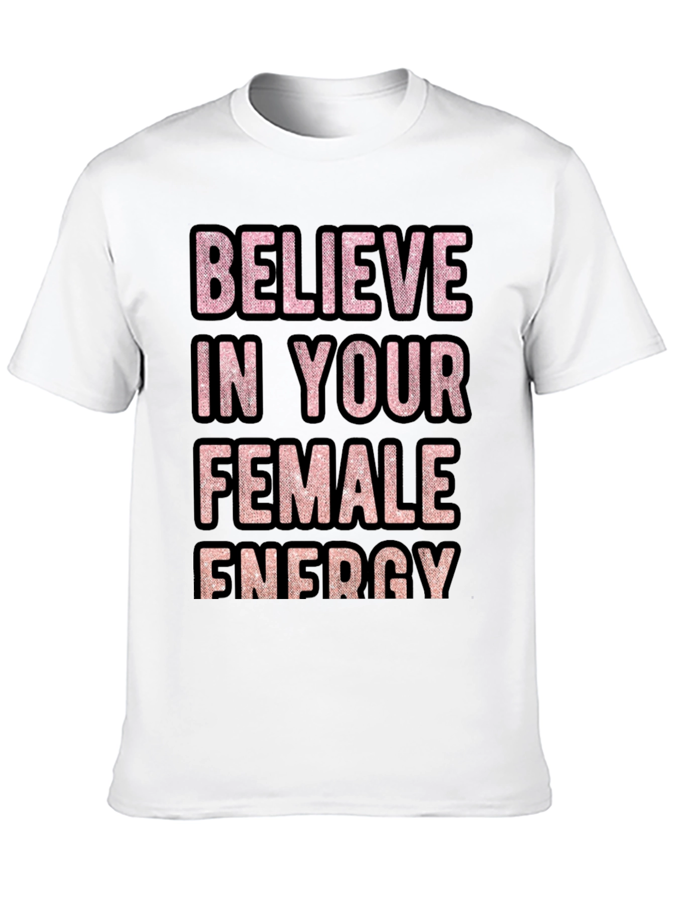 Believe In Your Female Energy Graphic Tee