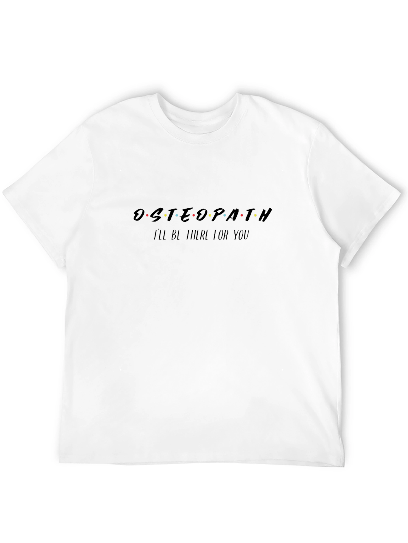 Osteopath Ill Be There For You Black T-Shirt