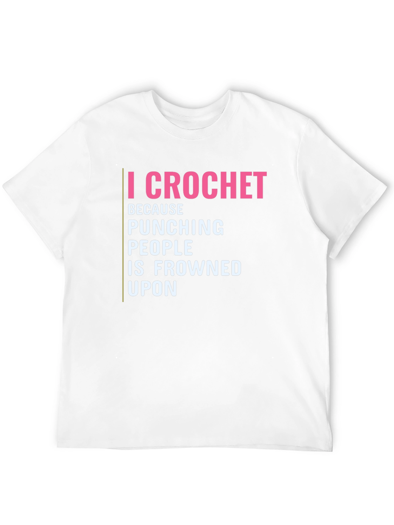 I Crochet Because Punching People is Frowned Upon T-Shirt