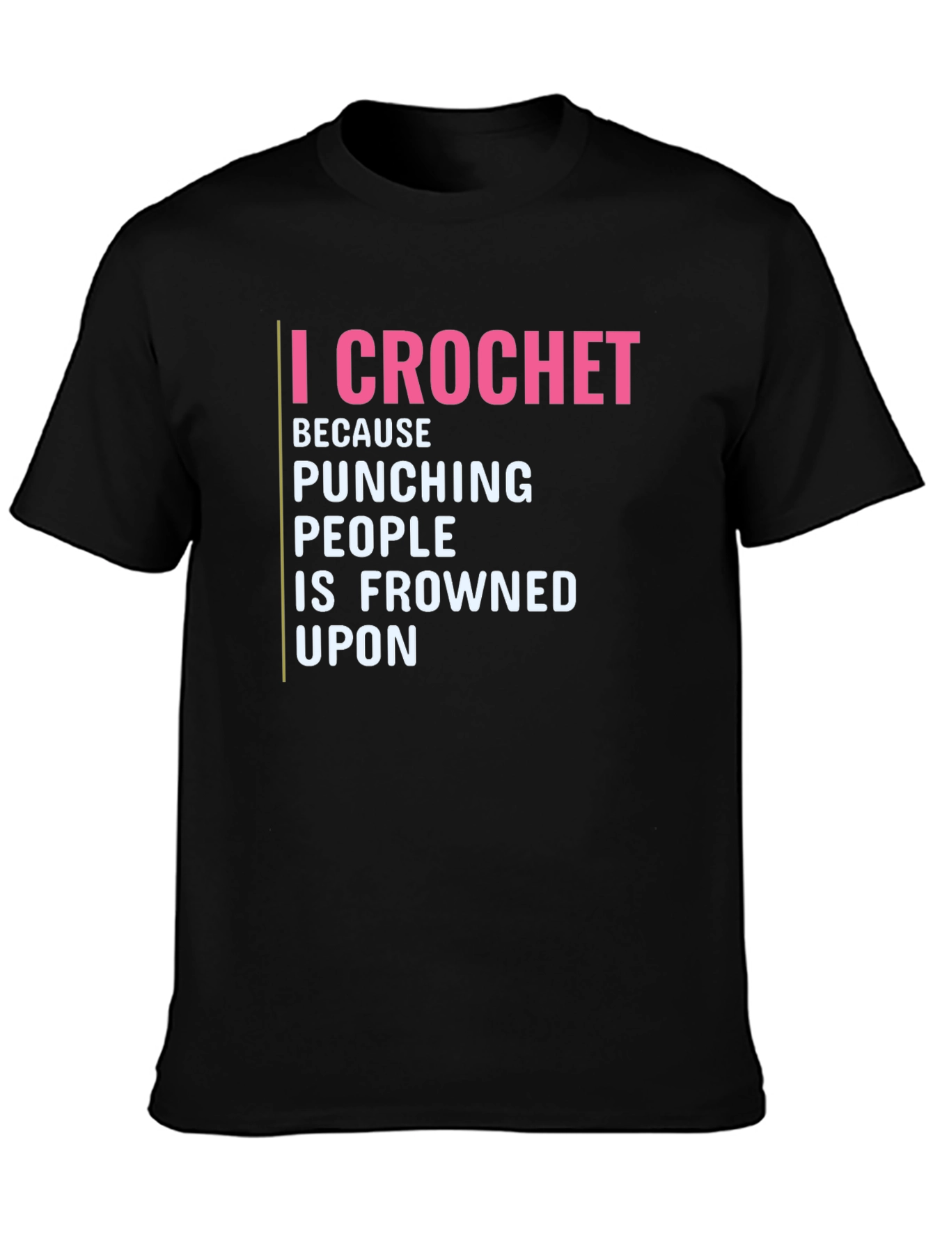 I Crochet Because Punching People is Frowned Upon T-Shirt