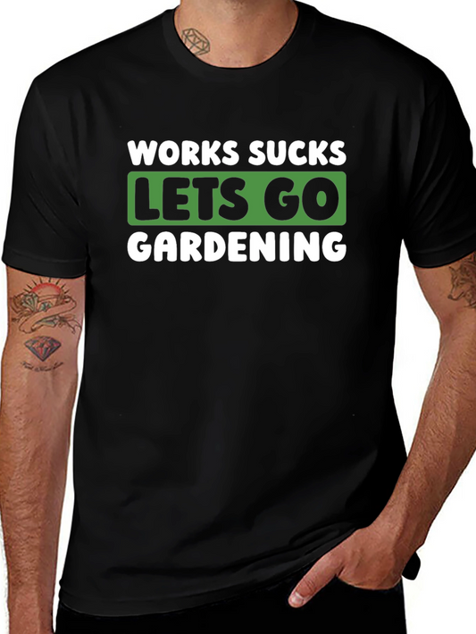 Works Sucks Lets Go Gardening Graphic T-Shirt
