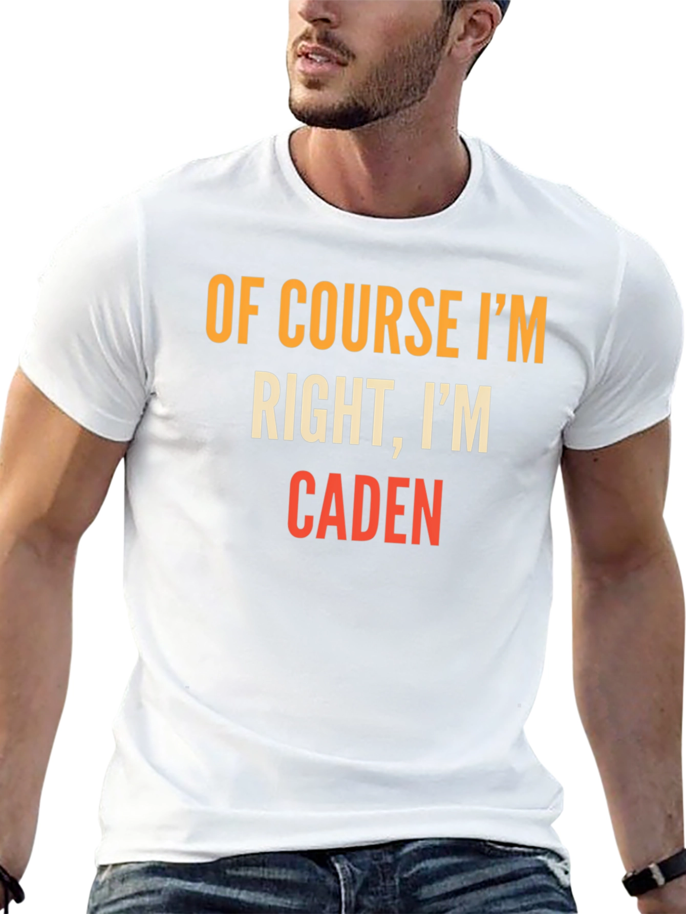 Of Course Im Right Im Caden T-Shirt