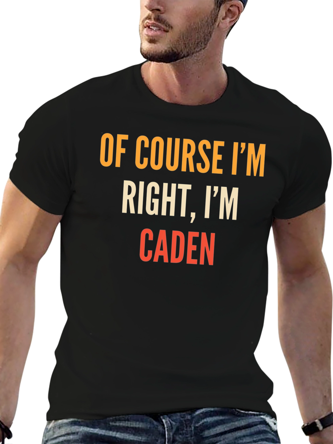 Of Course Im Right Im Caden T-Shirt