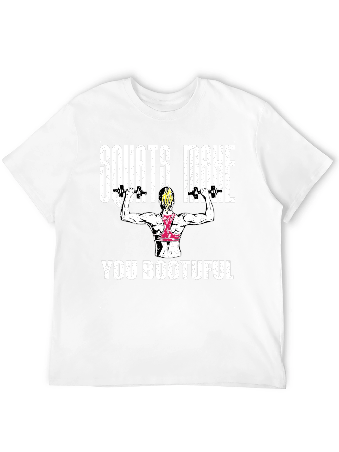 Squats Make You Bootuful T-Shirt