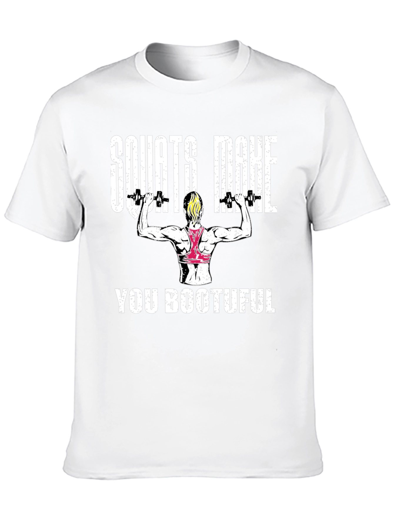 Squats Make You Bootuful T-Shirt