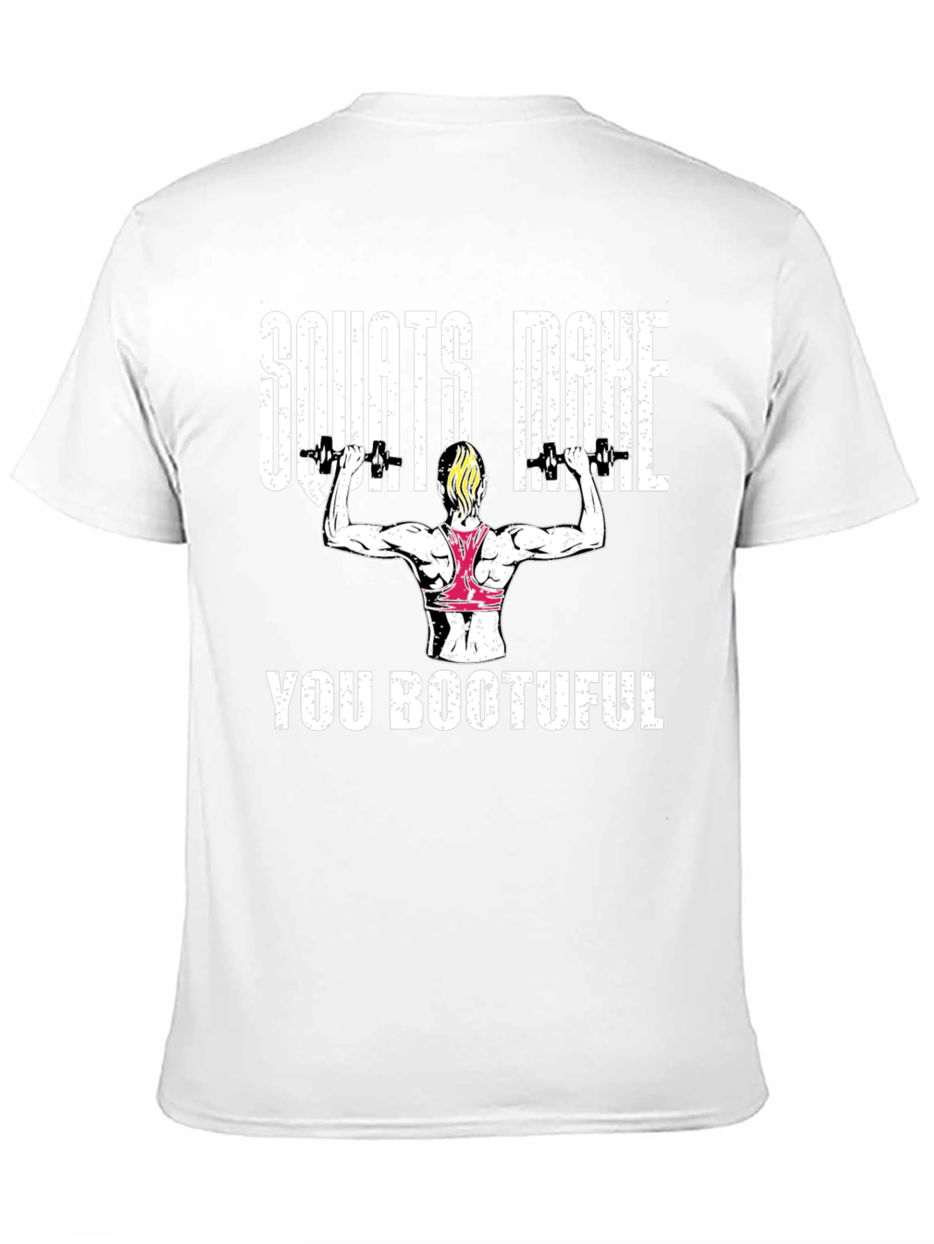 Squats Make You Bootuful T-Shirt