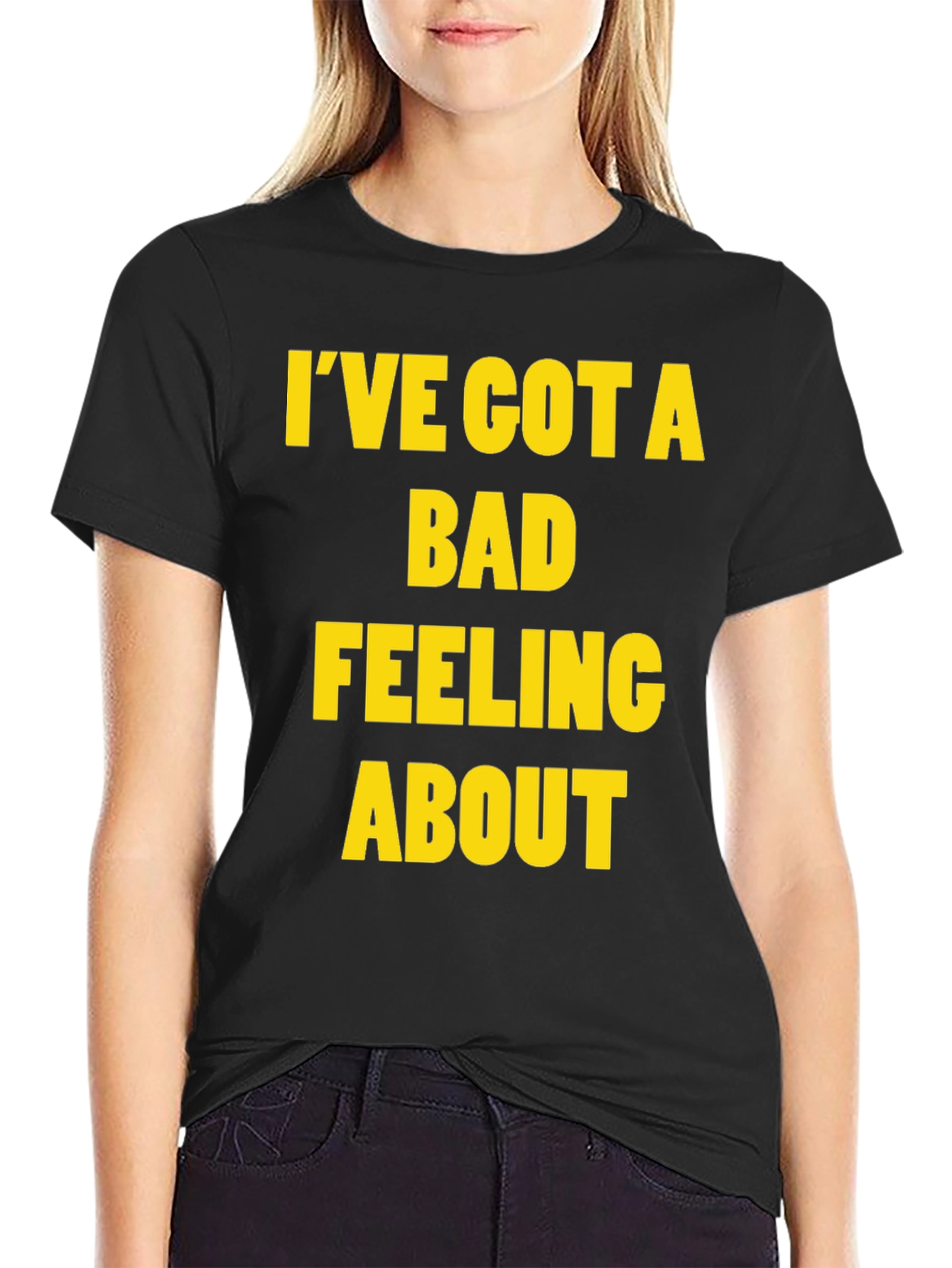 Ive Got a Bad Feeling About This T-Shirt