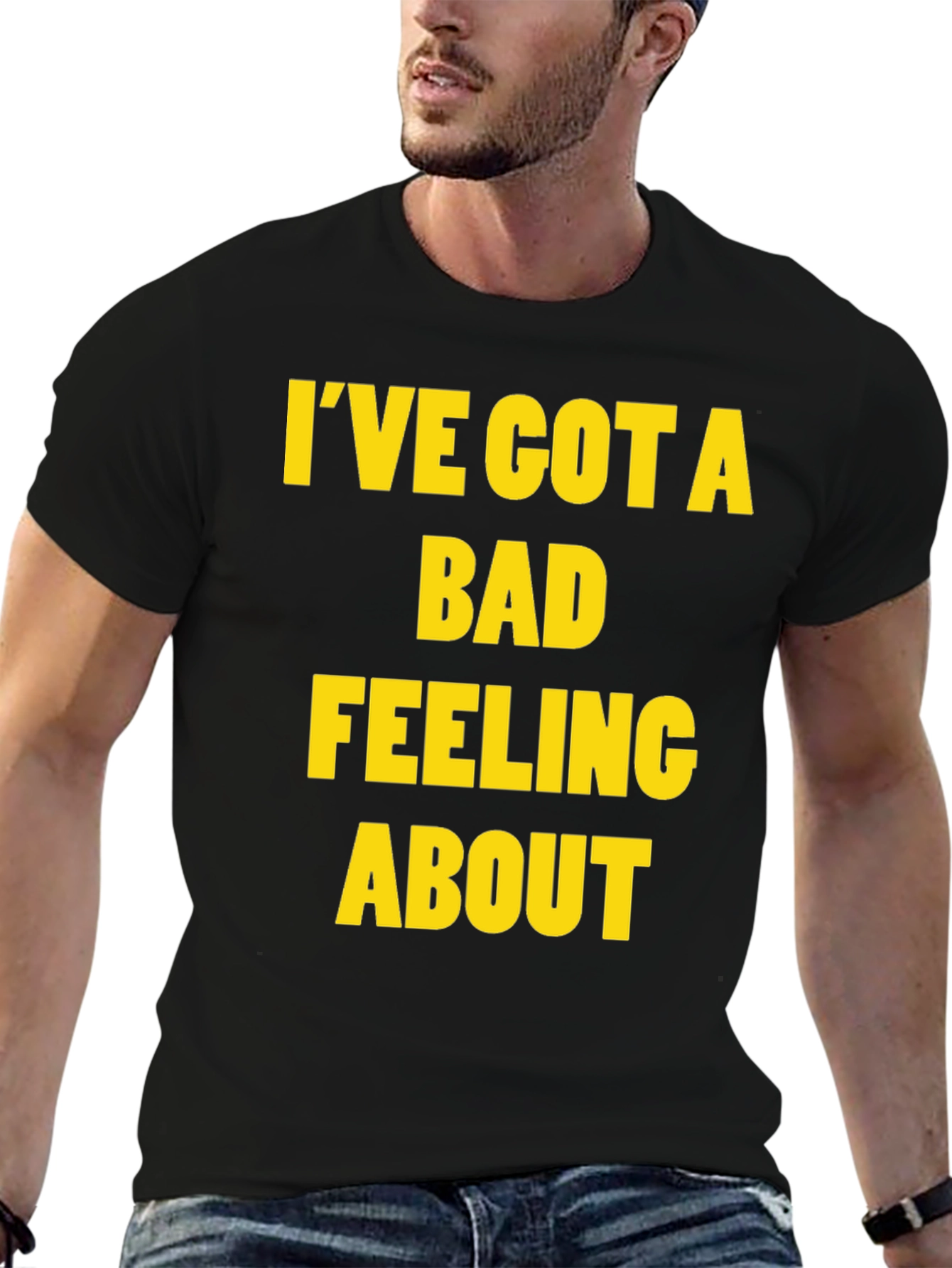 Ive Got a Bad Feeling About This T-Shirt