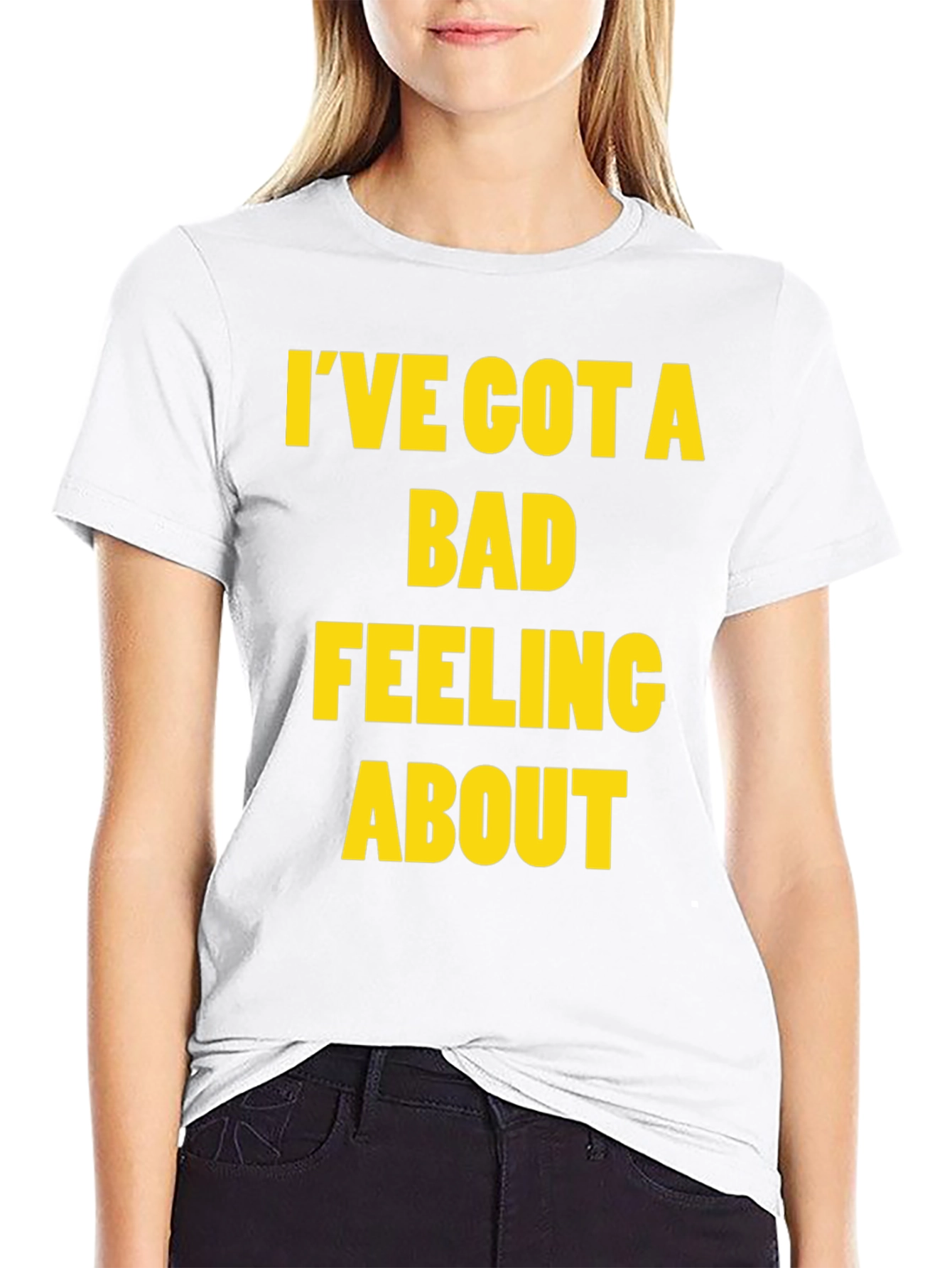 Ive Got a Bad Feeling About This T-Shirt