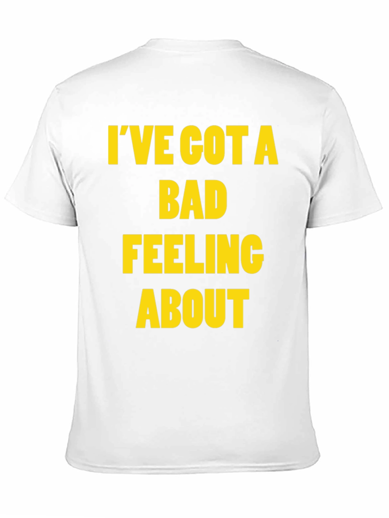 Ive Got a Bad Feeling About This T-Shirt