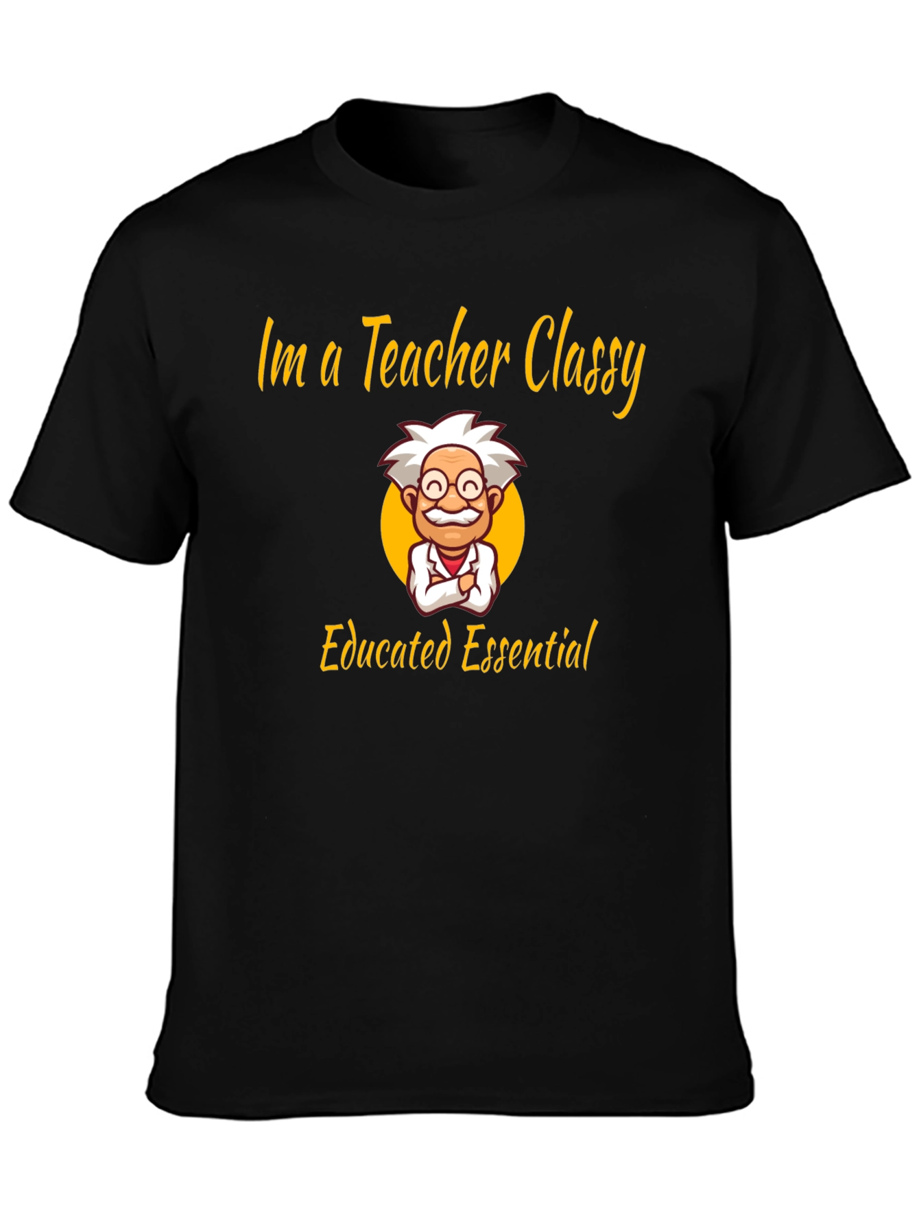 Im a Teacher Classy Essential Graphic T-Shirt