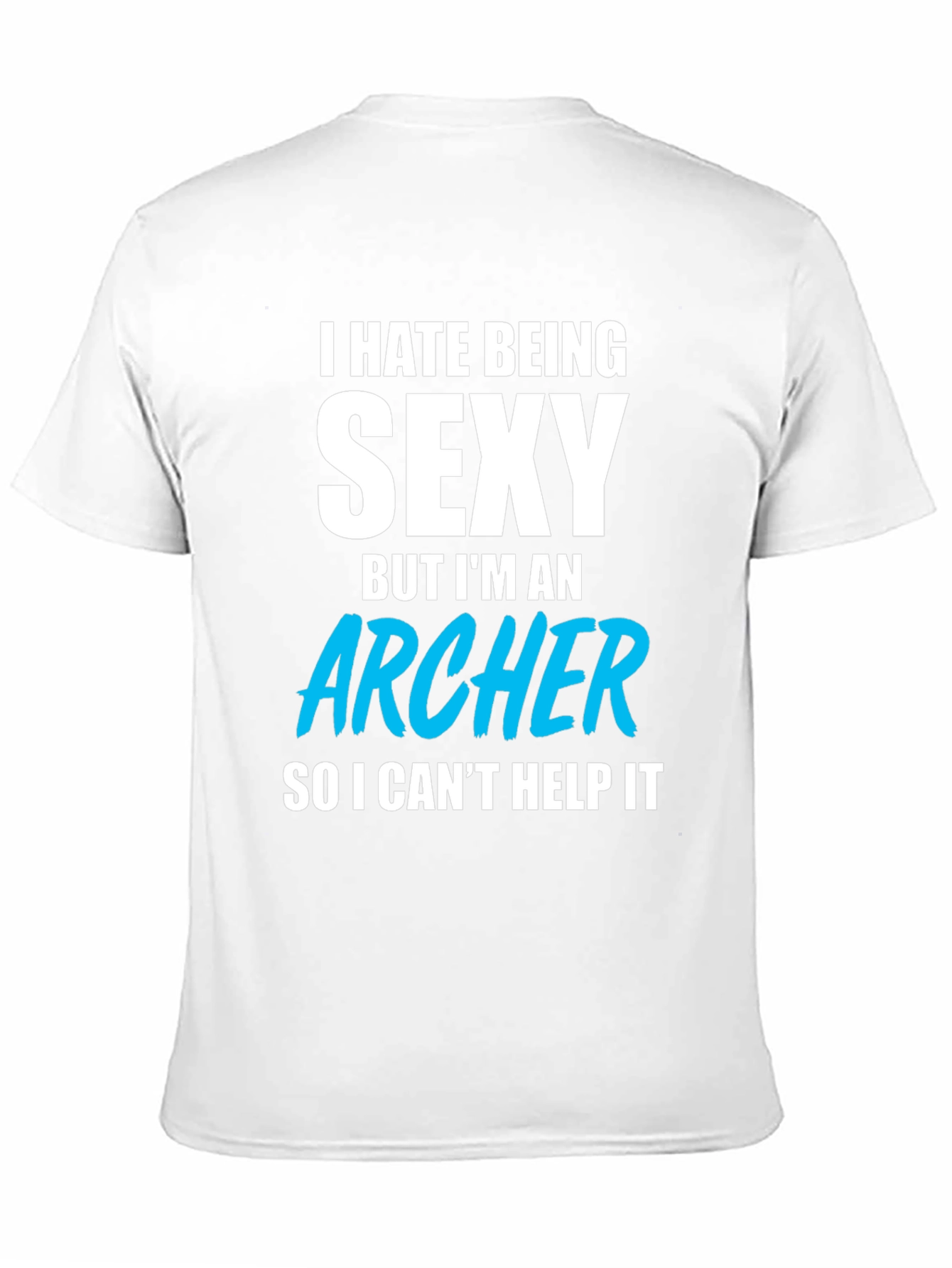 Funny Archer T-Shirt - I Hate Being Sexy