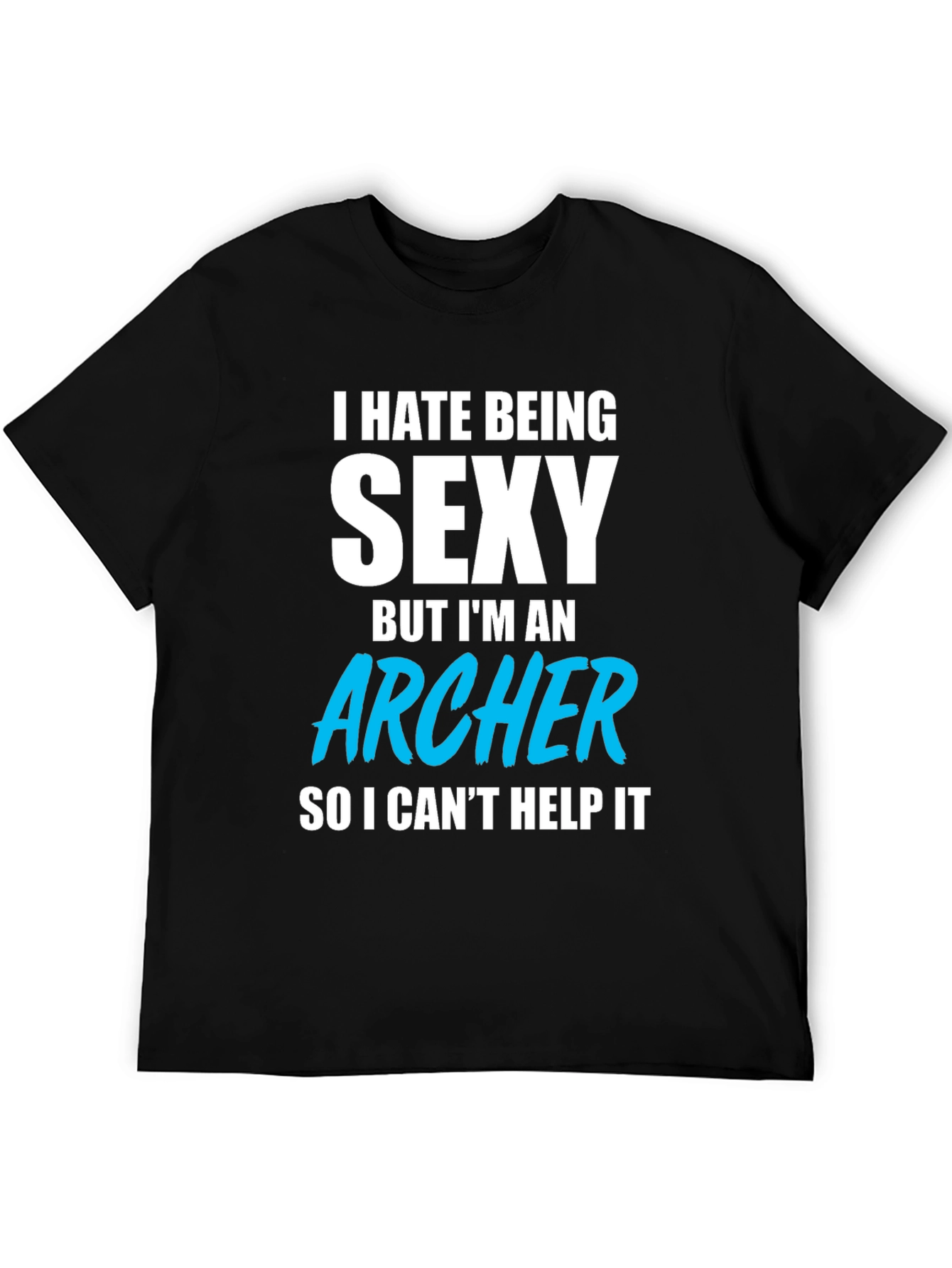 Funny Archer T-Shirt - I Hate Being Sexy