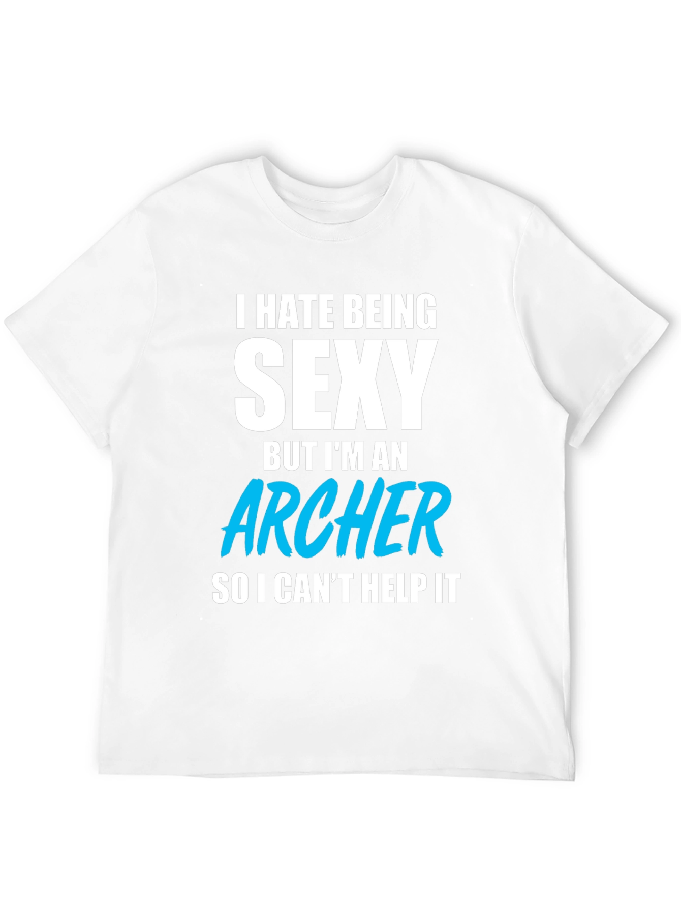 Funny Archer T-Shirt - I Hate Being Sexy