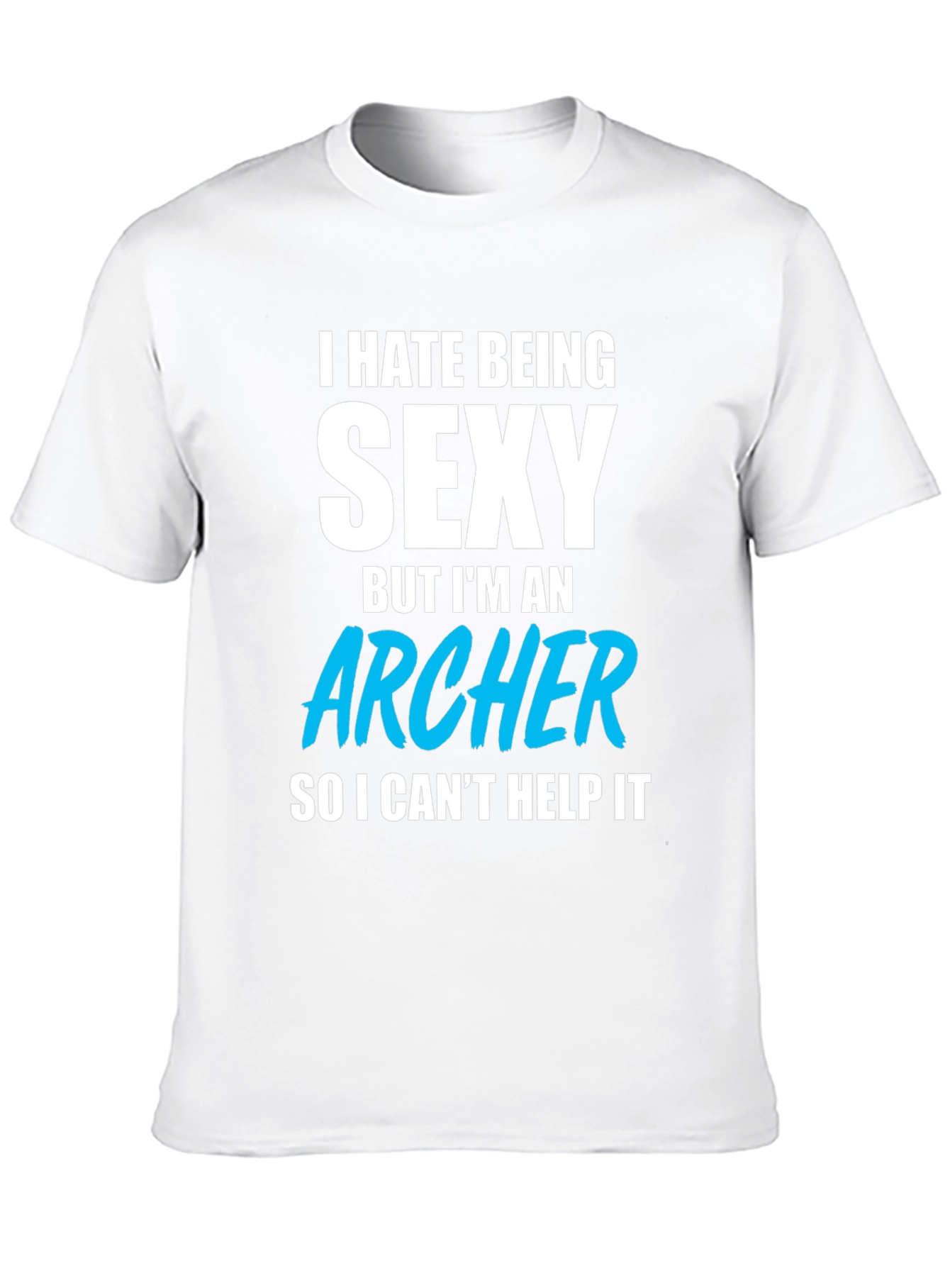 Funny Archer T-Shirt - I Hate Being Sexy