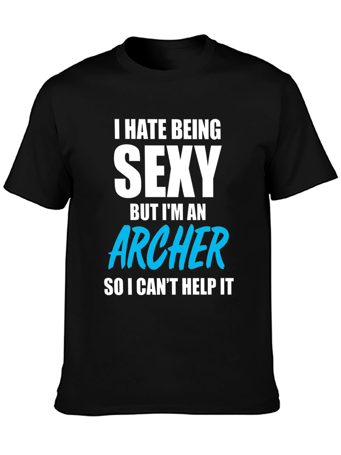 Funny Archer T-Shirt - I Hate Being Sexy
