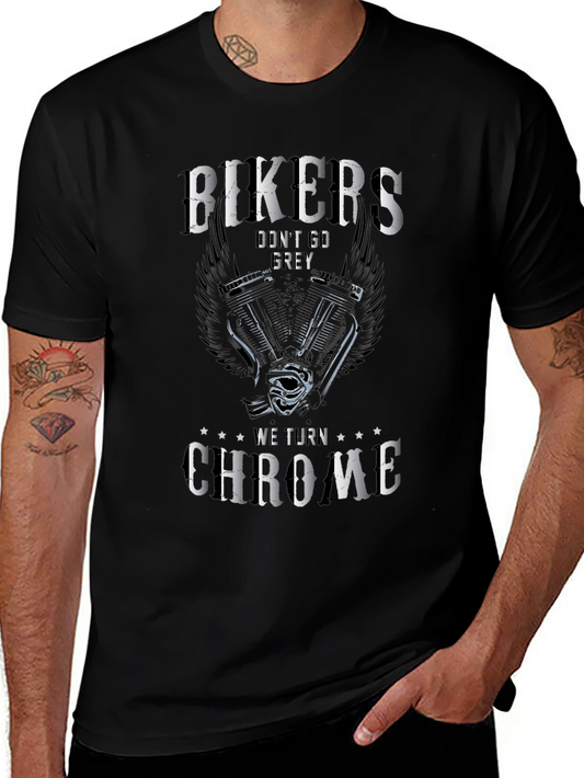 Bikers Dont Go Grey T-Shirt - We Turn Chrome Biker Tee