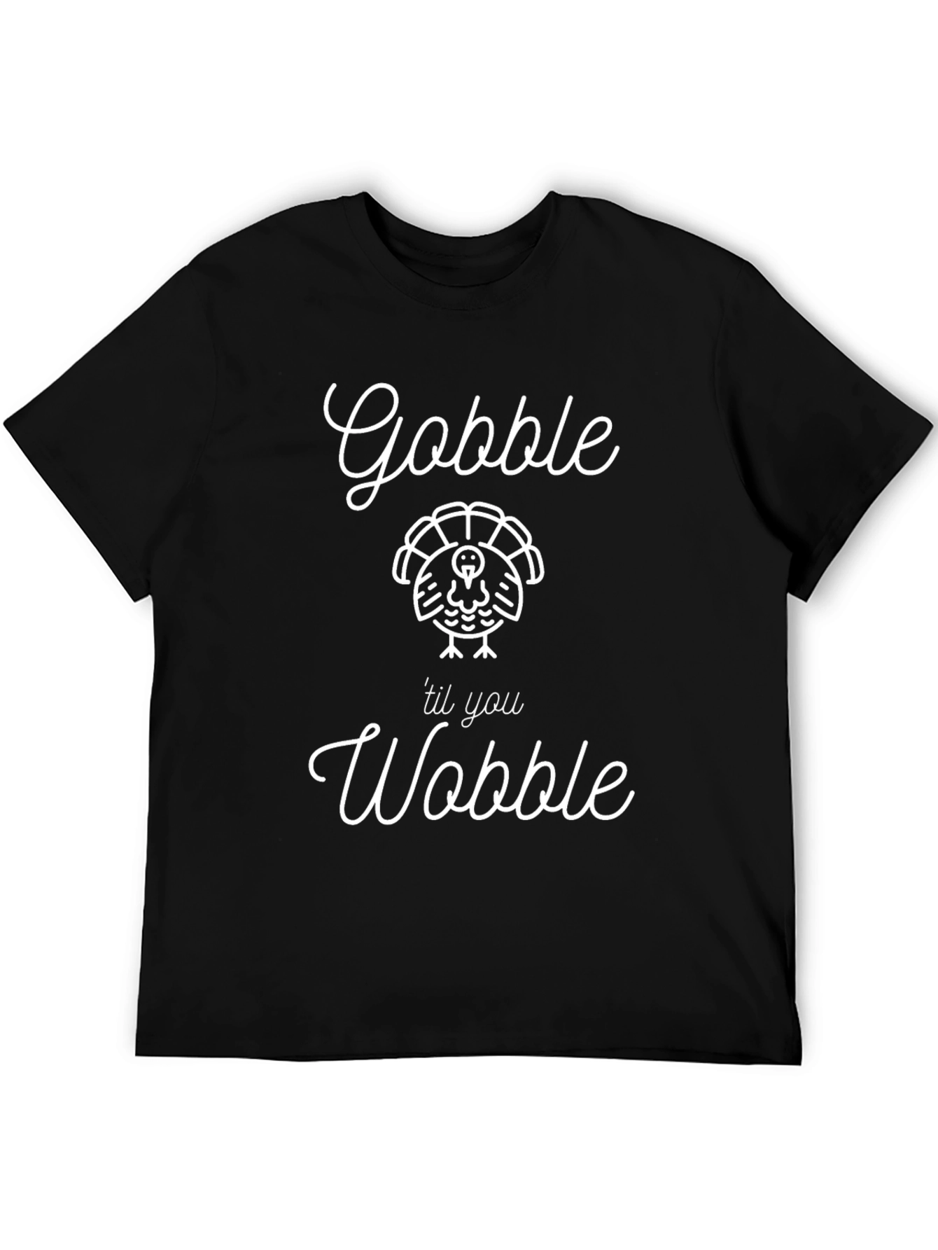 Gobble til you Wobble T-Shirt