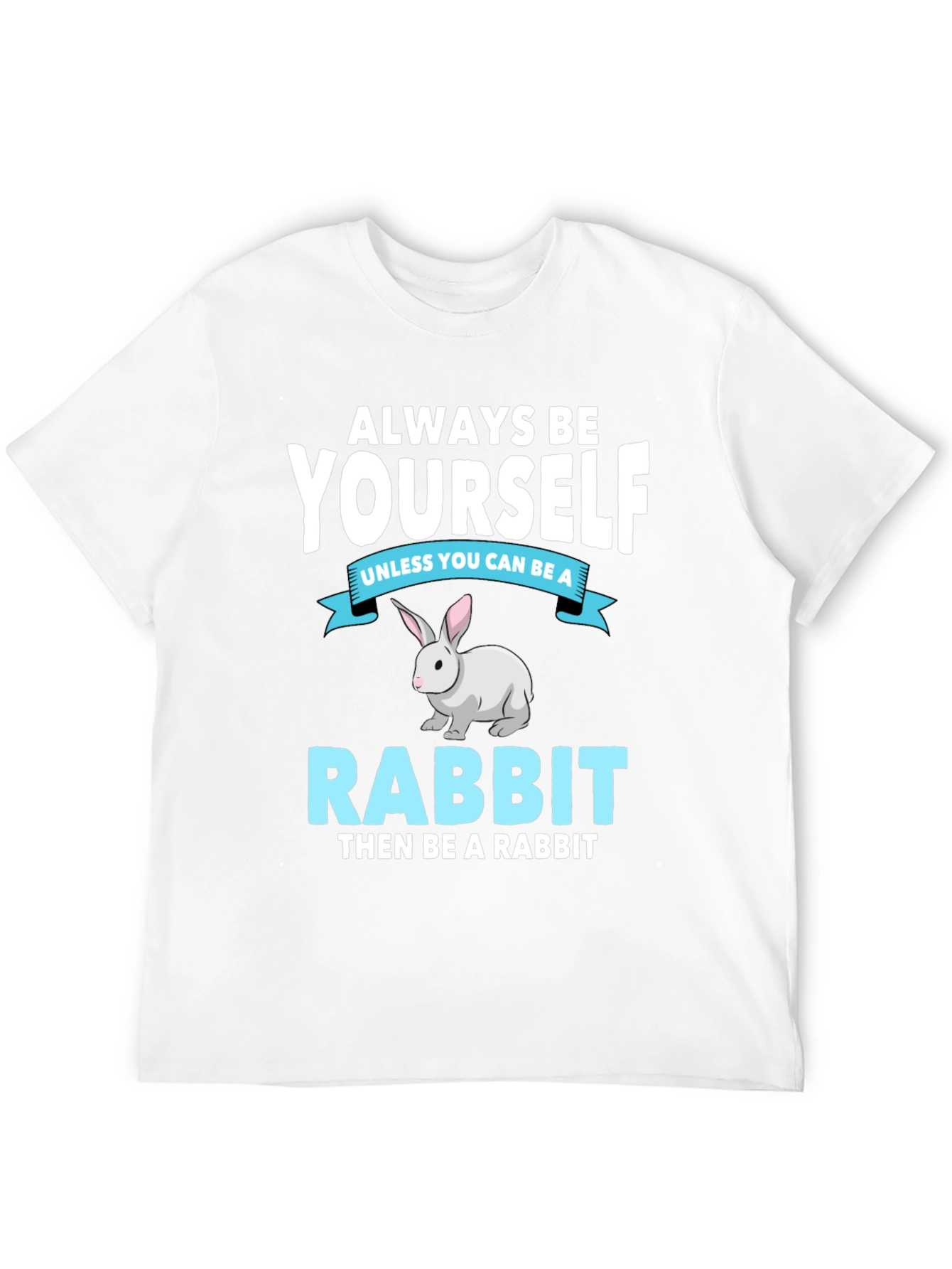 Always Be Yourself Rabbit T-Shirt