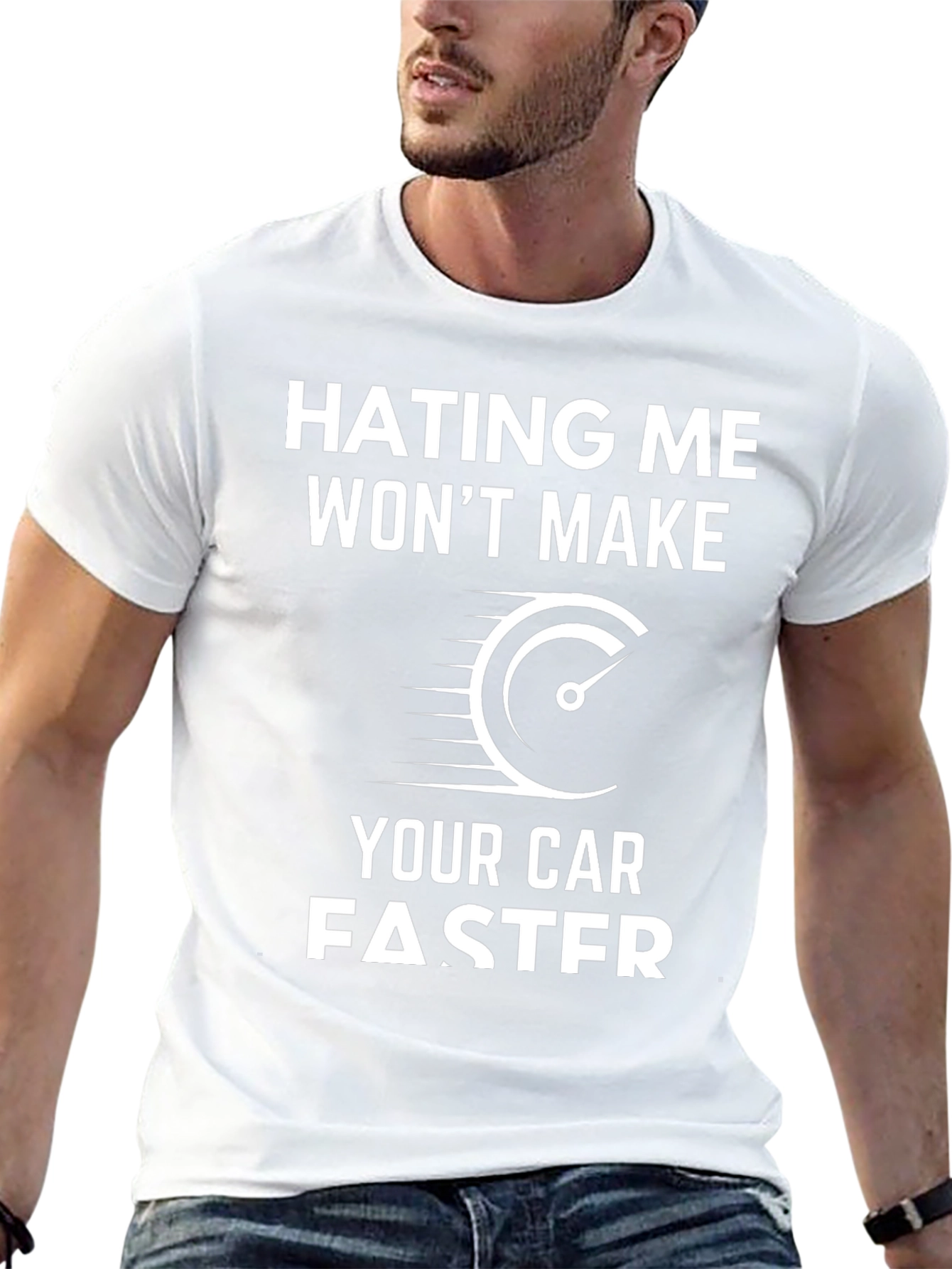 Hating Me Wont Make Your Car Faster T-Shirt
