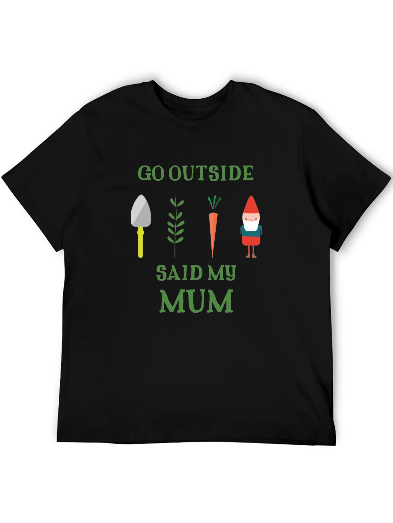 Go Outside Said My Mum Garden T-Shirt