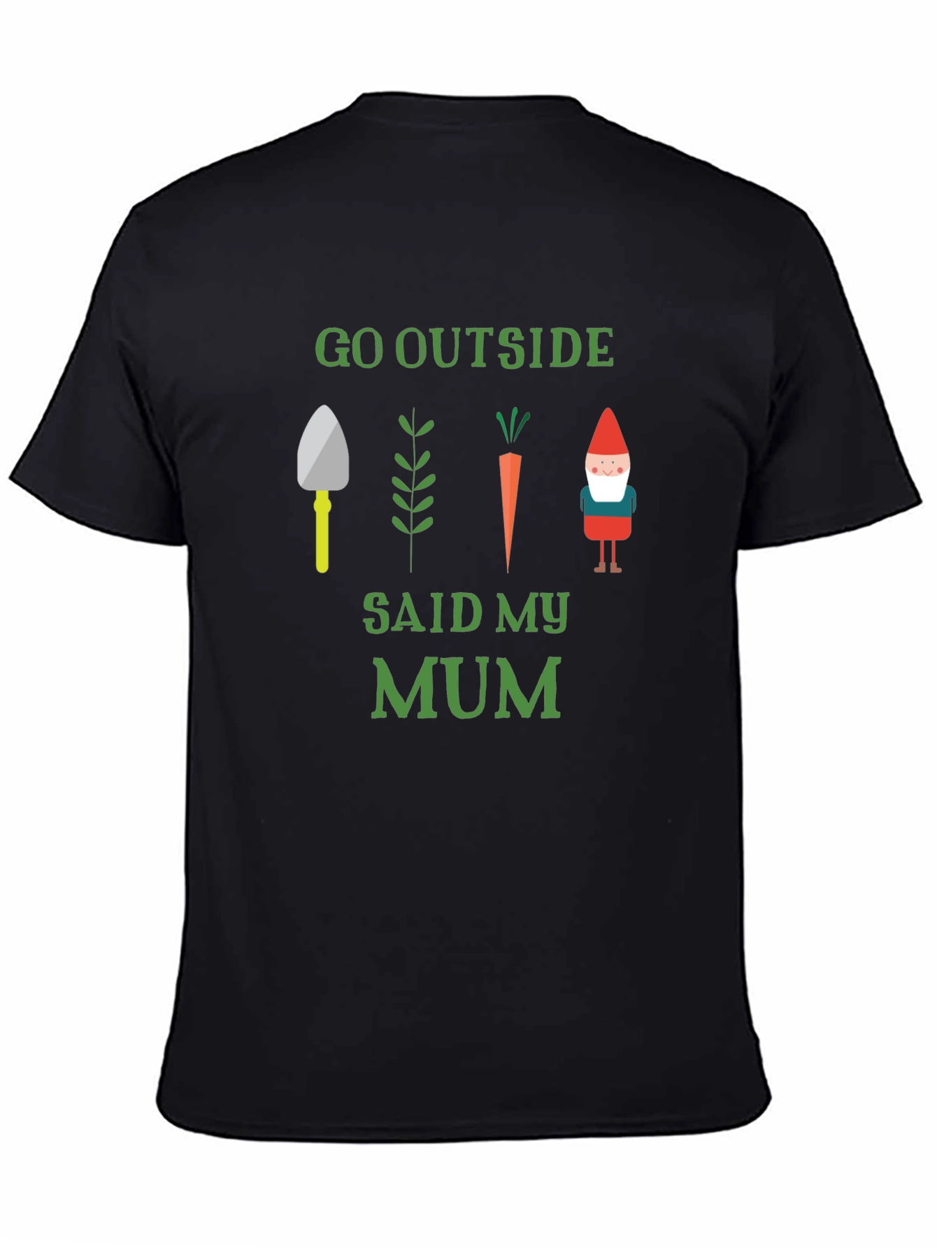 Go Outside Said My Mum Garden T-Shirt