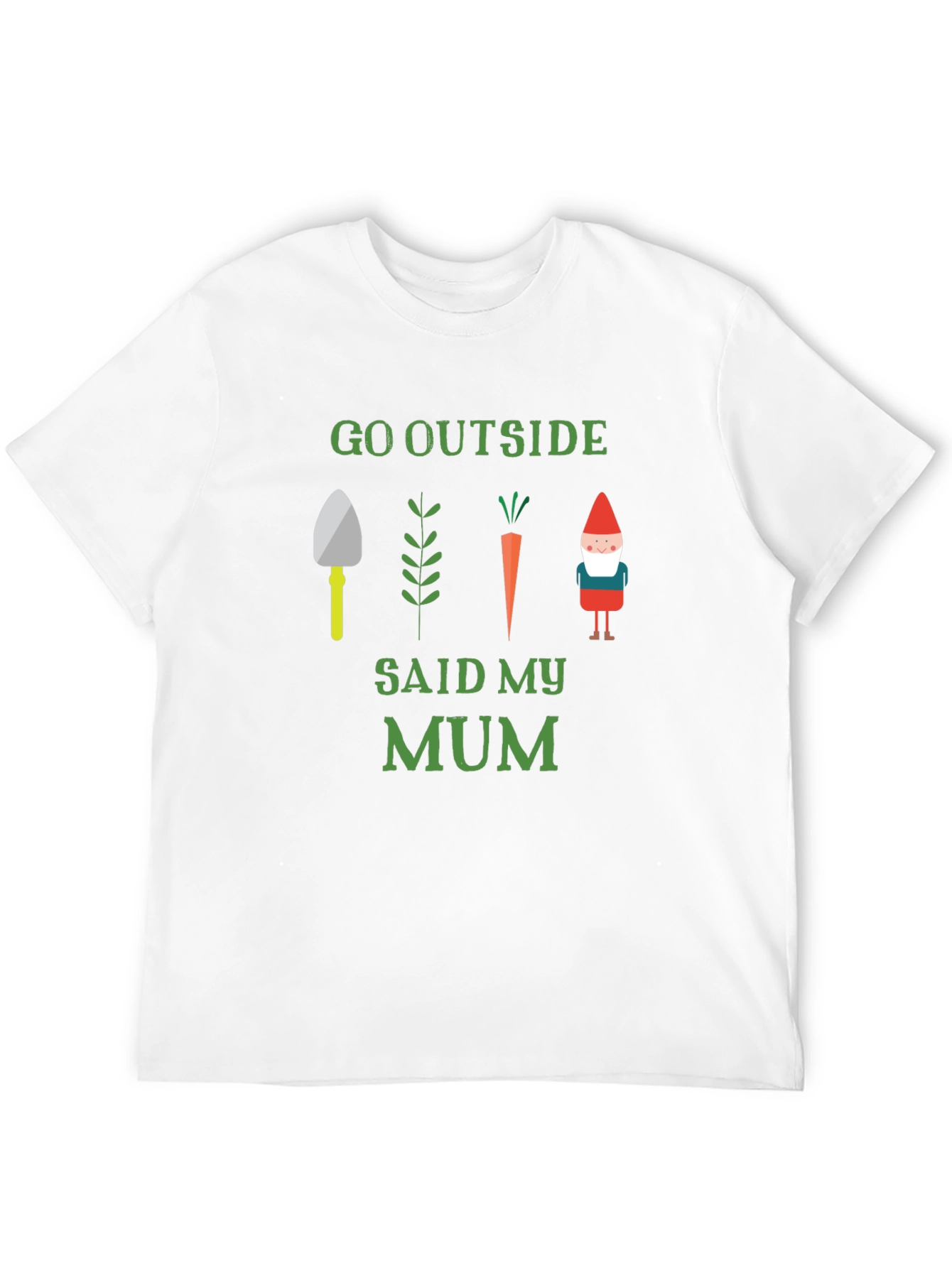 Go Outside Said My Mum Garden T-Shirt