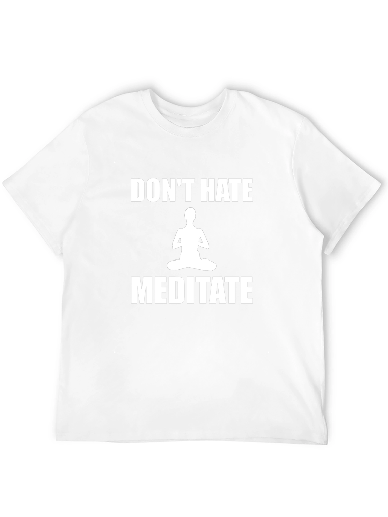 Dont Hate Meditate T-Shirt