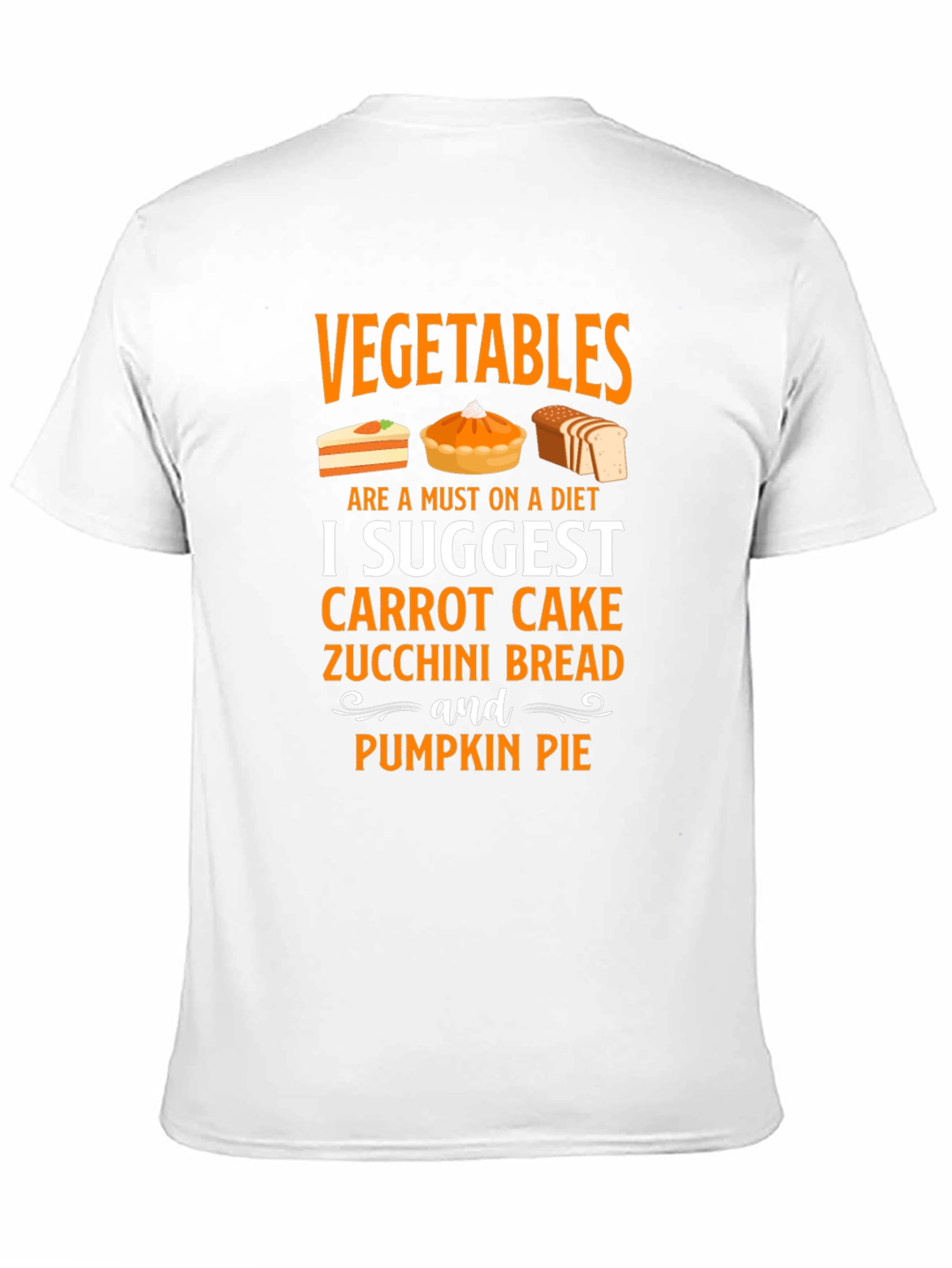 Vegetables Diet T-Shirt - Carrot Cake Pumpkin Pie