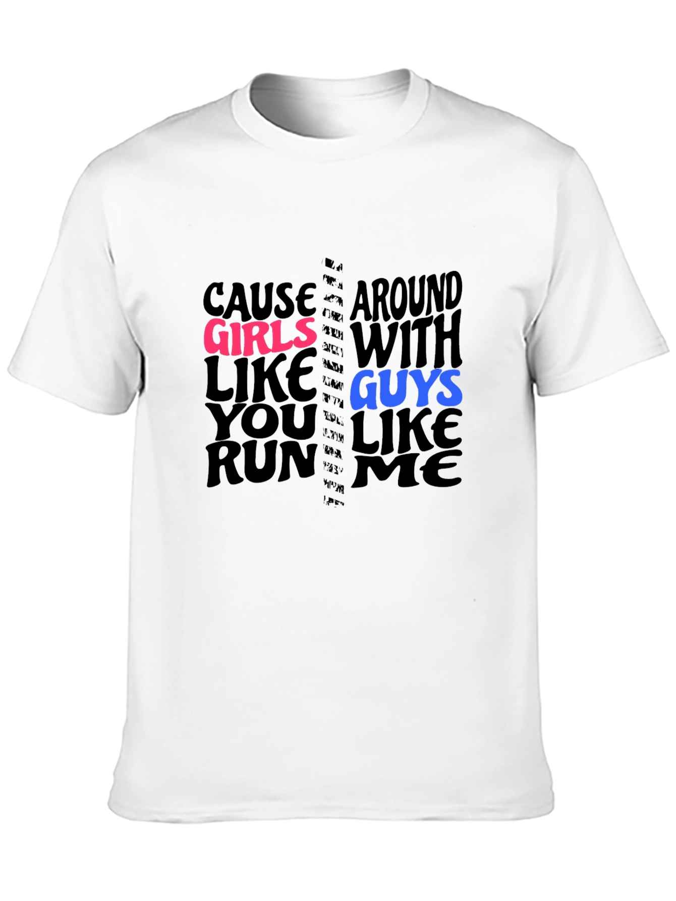 Cause Girls Like You T-Shirt