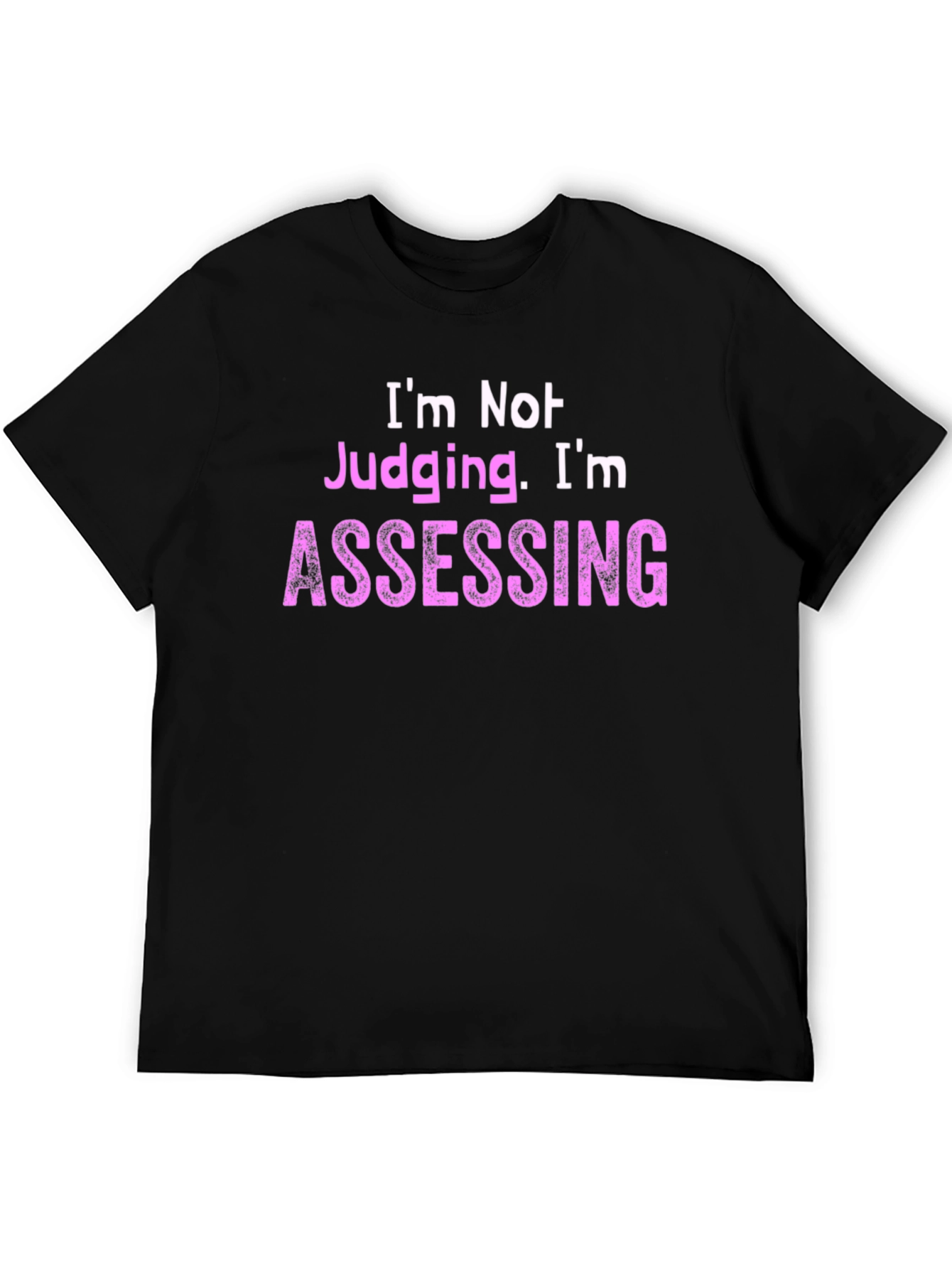 Im Not Judging Im Assessing - Novelty T-Shirt