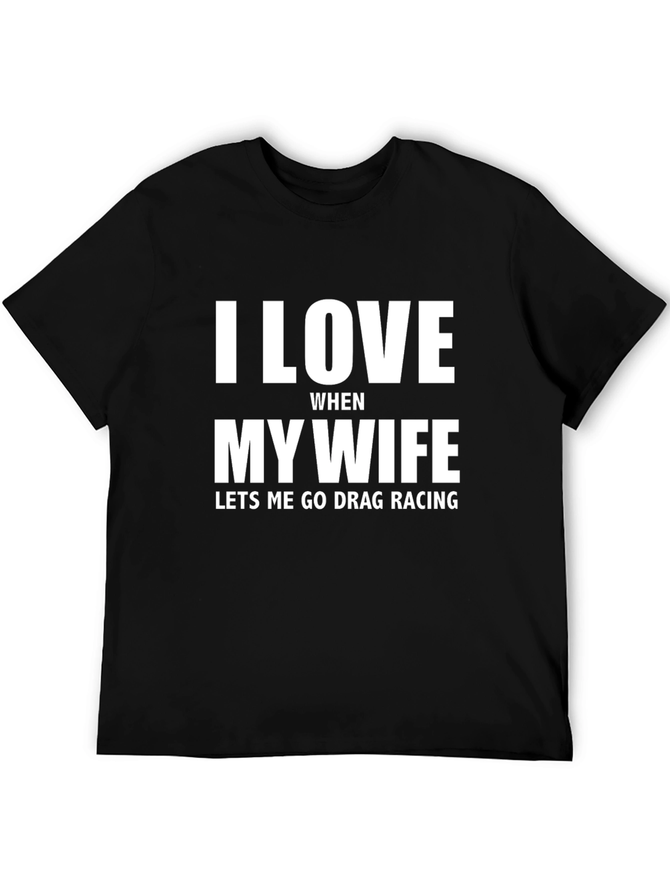 I Love My Wife Drag Racing T-Shirt