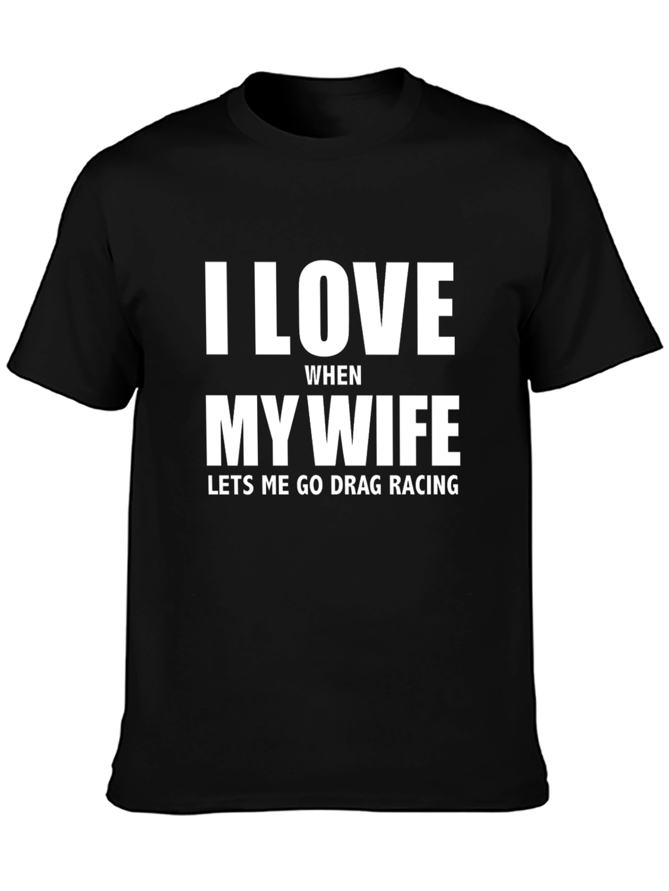 I Love My Wife Drag Racing T-Shirt