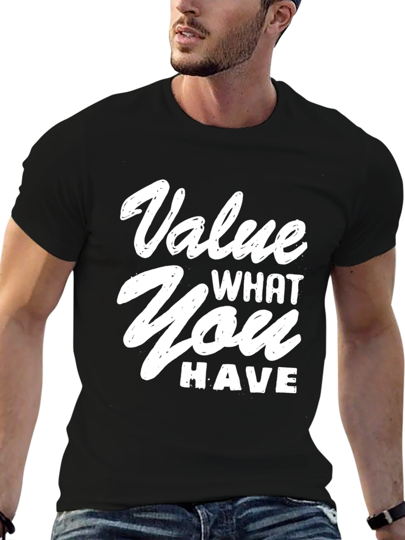 Value What You Have Graphic T-Shirt