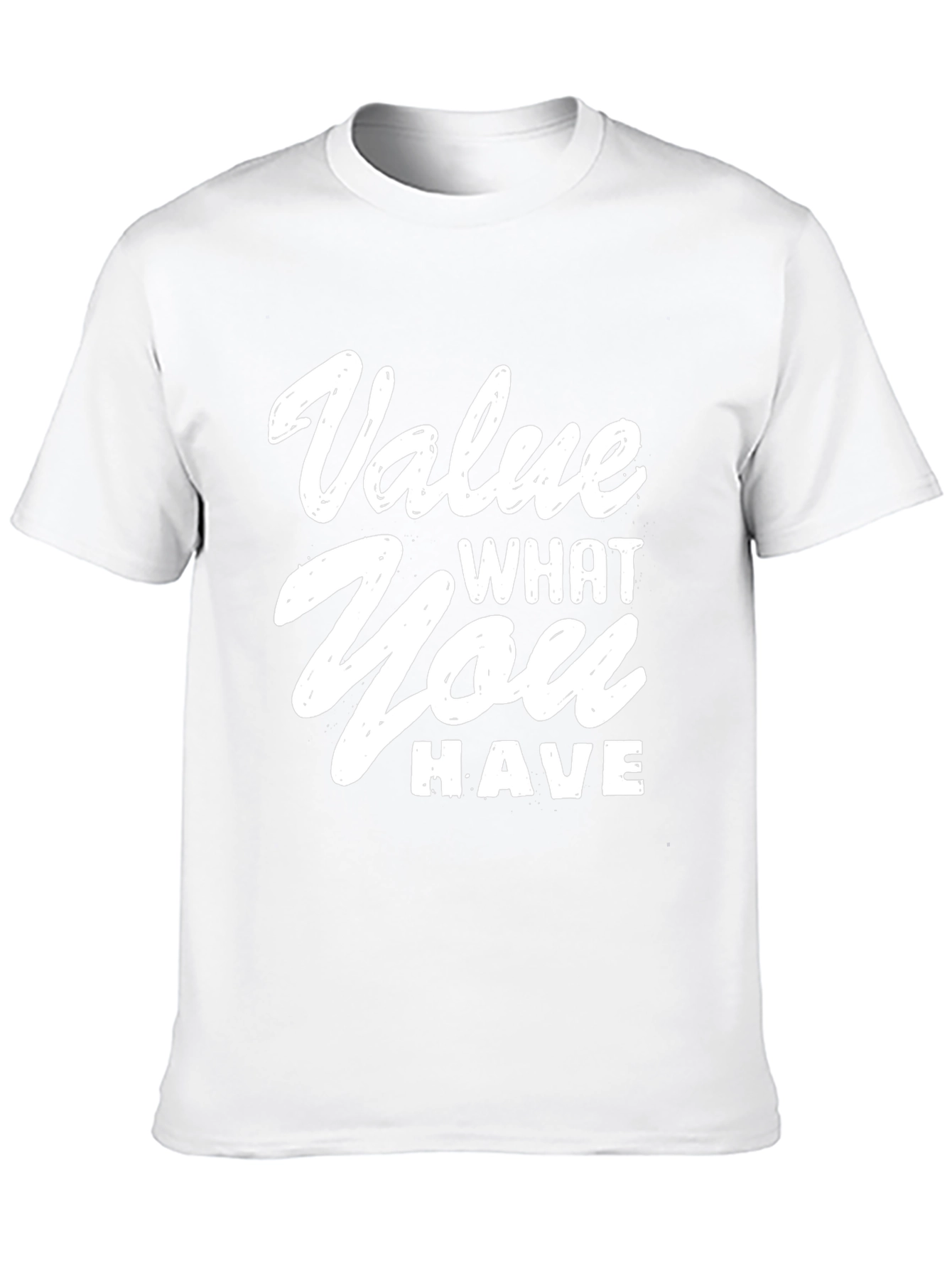 Value What You Have Graphic T-Shirt