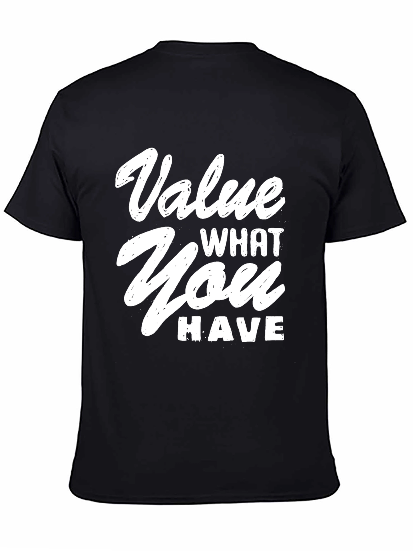Value What You Have Graphic T-Shirt