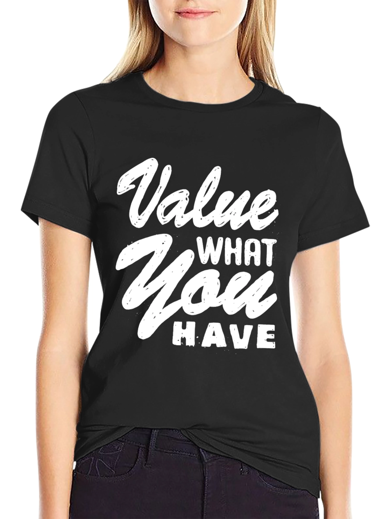 Value What You Have Graphic T-Shirt