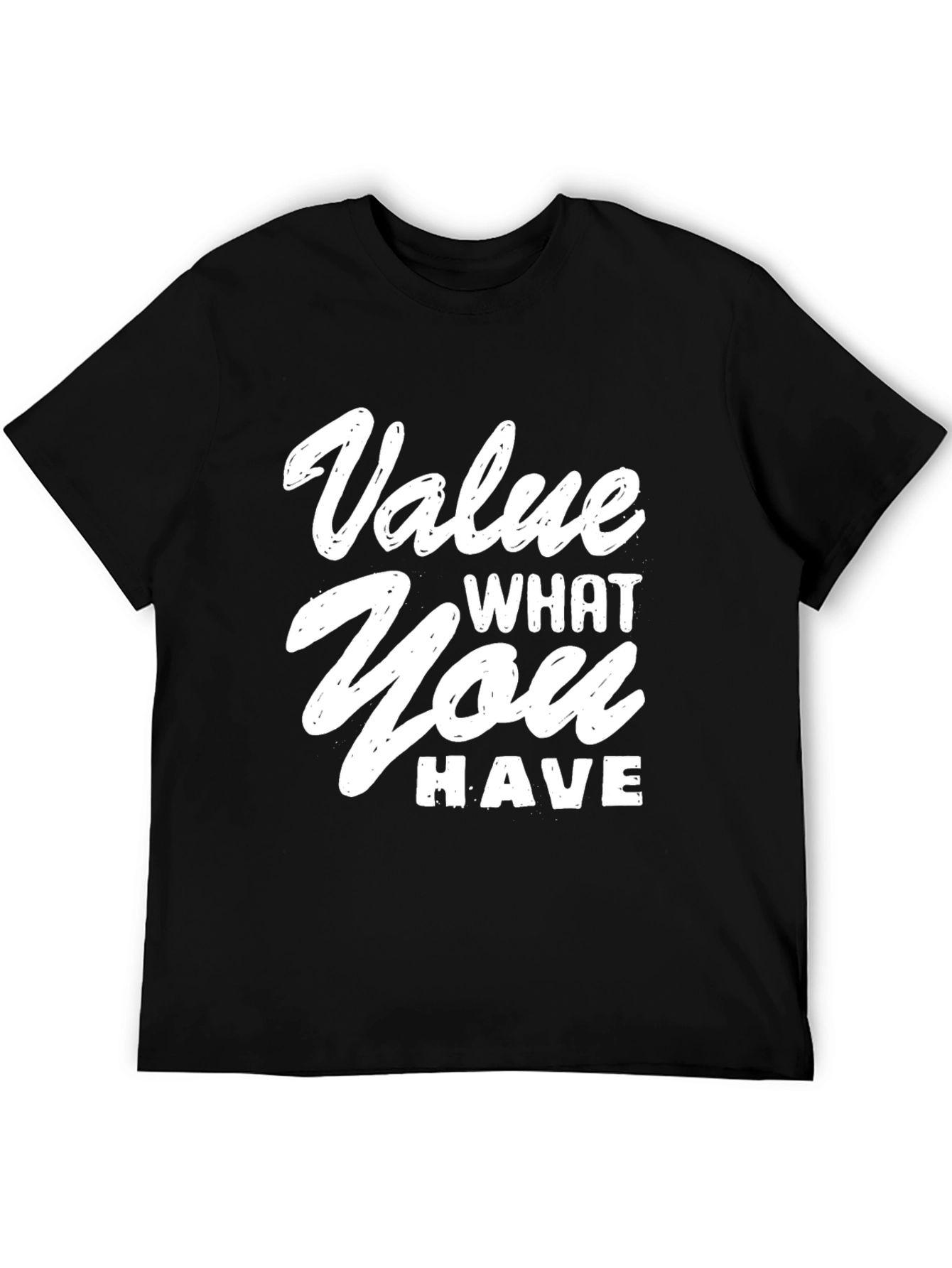 Value What You Have Graphic T-Shirt