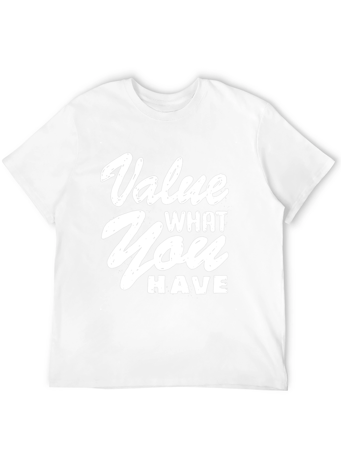Value What You Have Graphic T-Shirt