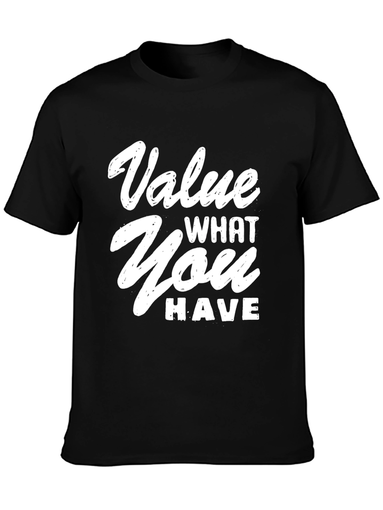 Value What You Have Graphic T-Shirt