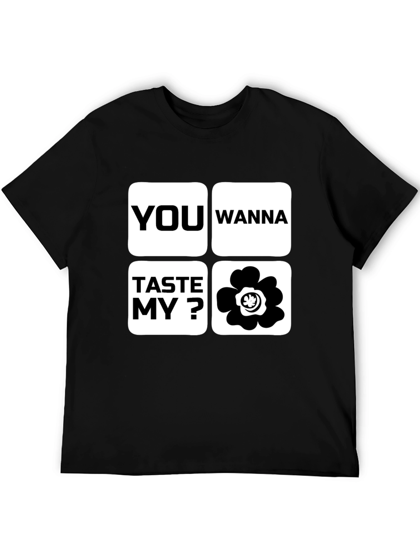 Funny You Wanna Taste My Flower Black T-Shirt